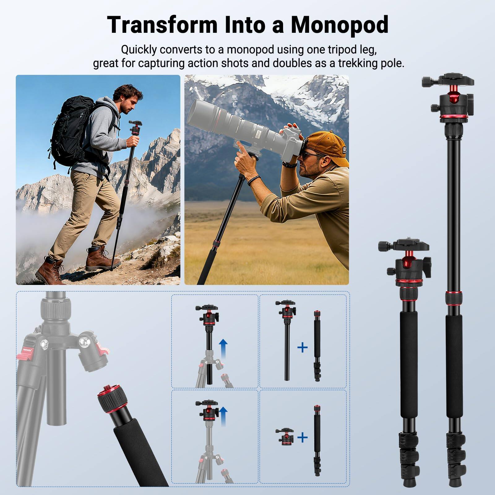 Transform Into a Monopod

Quickly converts to a monopod using one tripod leg, great for capturing action shots and doubles as a trekking pole.