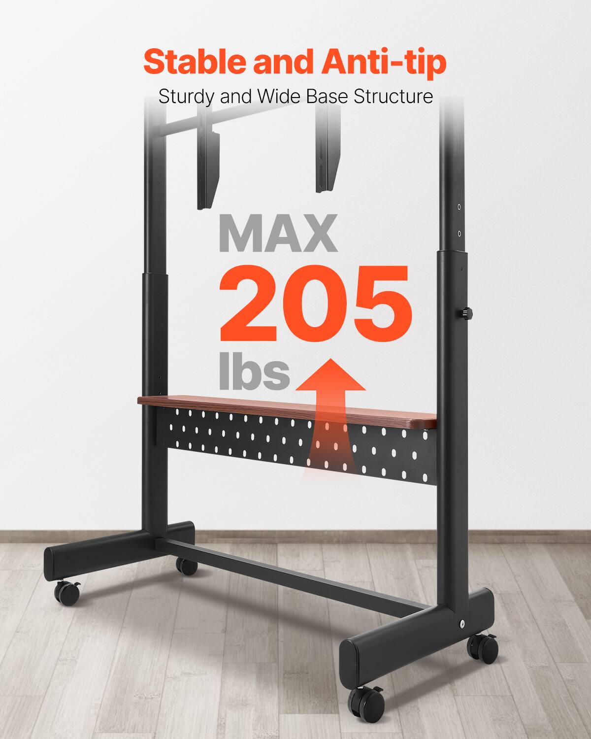 Stable and Anti-tip
Sturdy and Wide Base Structure
MAX 205 lbs