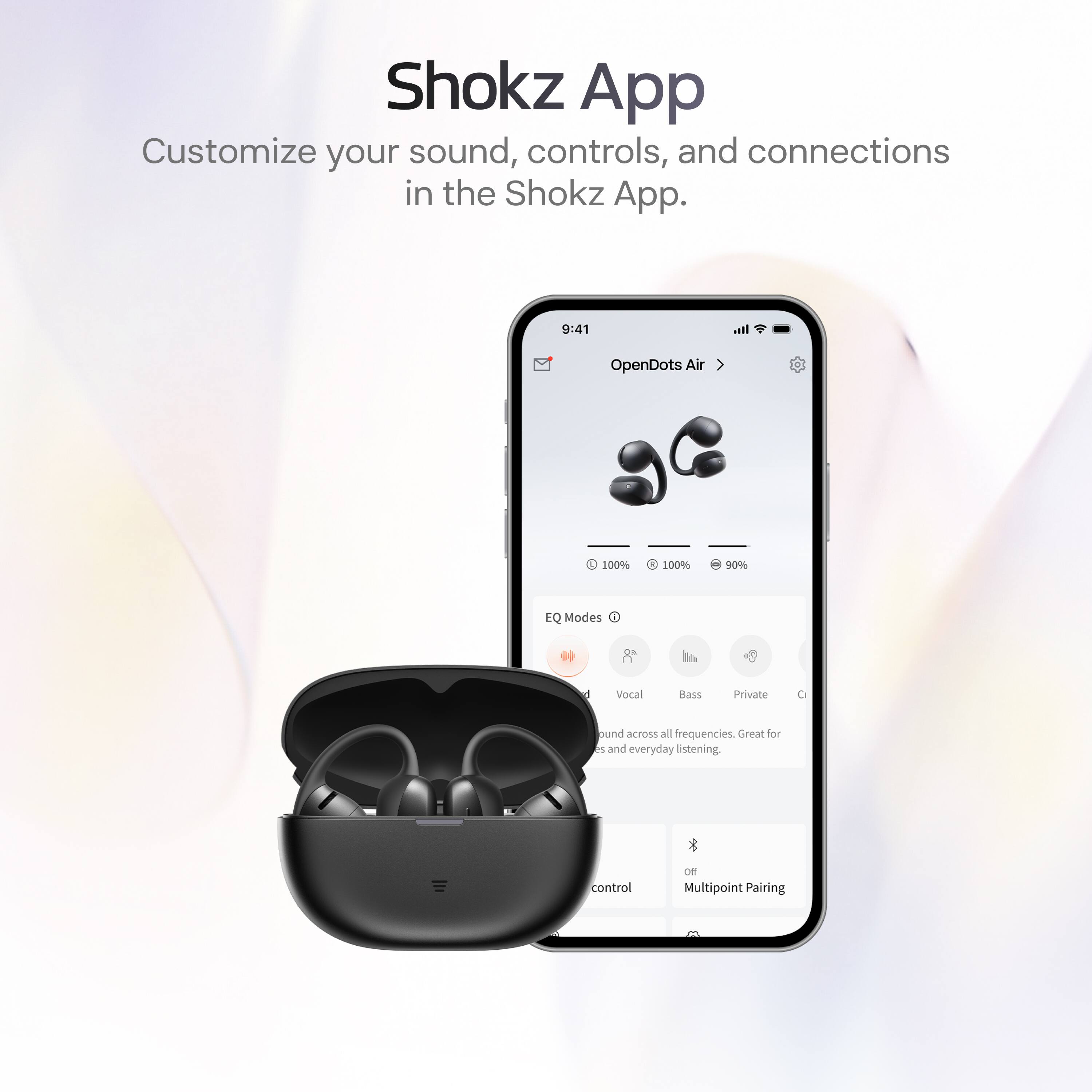 Shokz App  
Customize your sound, controls, and connections in the Shokz App.  

9:41  
OpenDots Air - 100% 100% 90%  
EQ Modes  
Vocal Bass  
Private sound across all frequencies, Great for M and everyday listening  
Control  
Multipoint Pairing