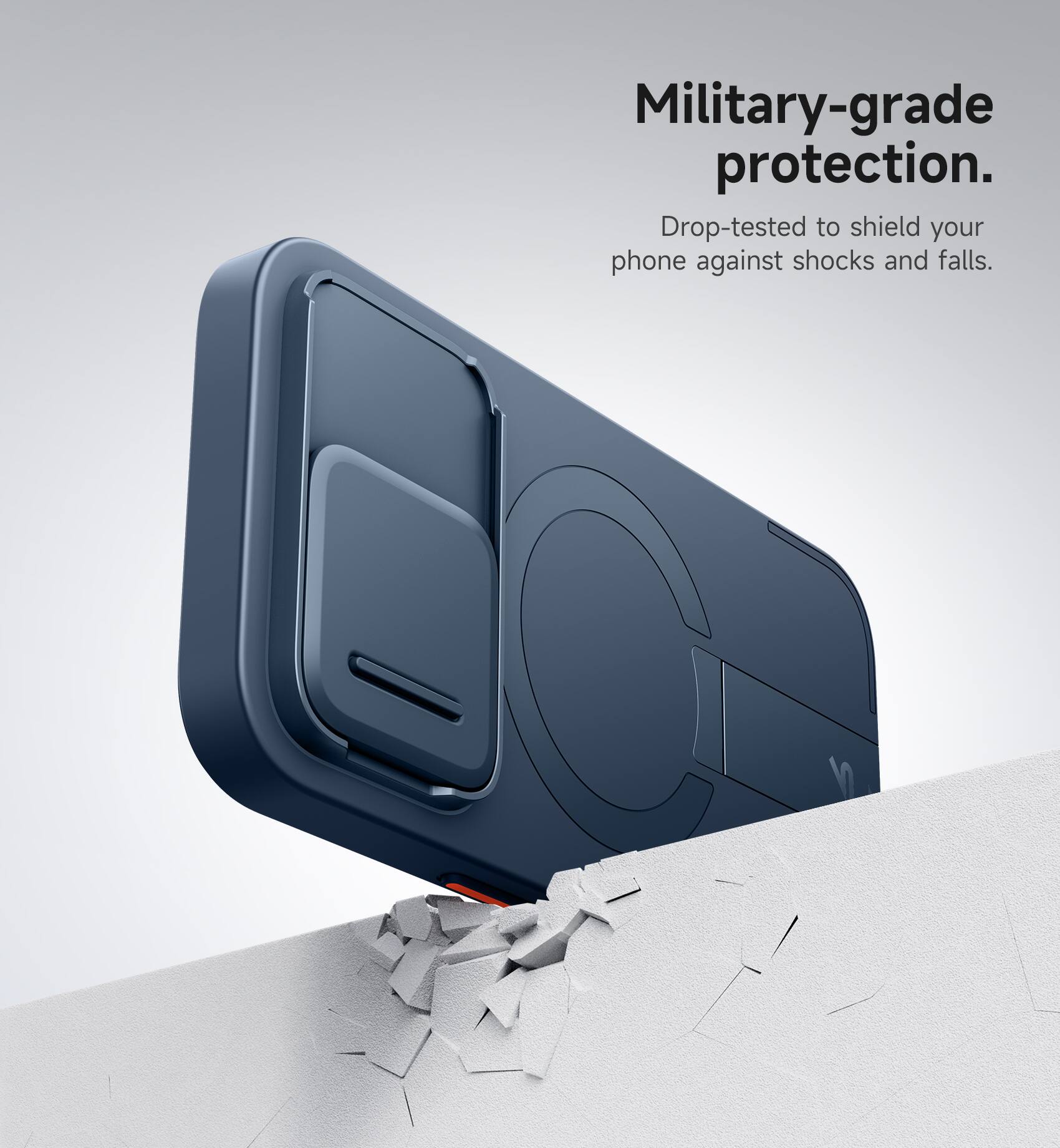 Military-grade protection.  
Drop-tested to shield your phone against shocks and falls.