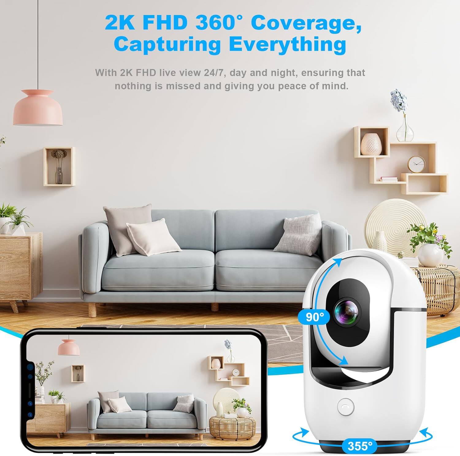 2K FHD 360° Coverage, Capturing Everything

With 2K FHD live view 24/7, day and night, ensuring that nothing is missed and giving you peace of mind.

90°  
355°