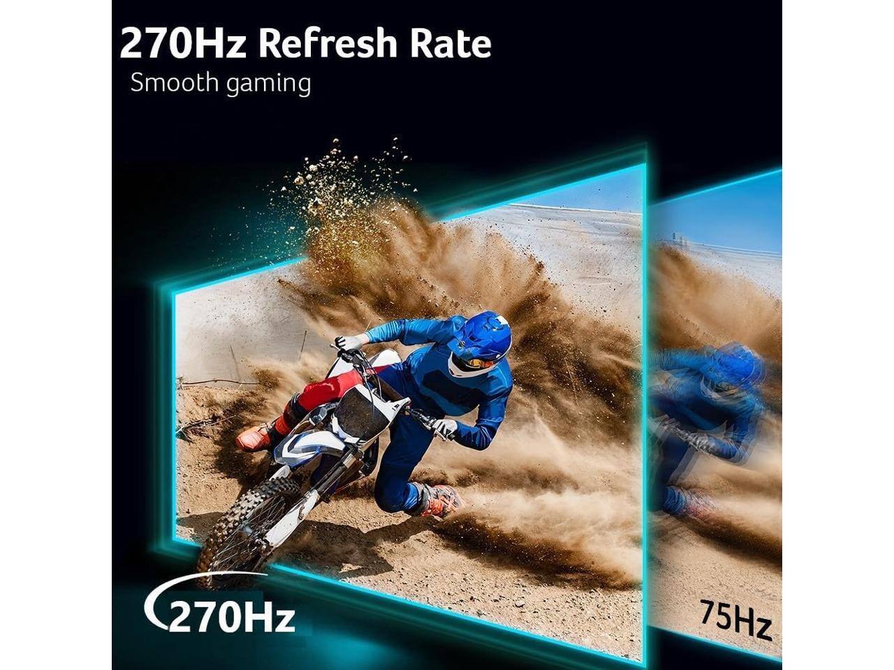 270Hz Refresh Rate  
Smooth gaming  

270Hz  
75Hz