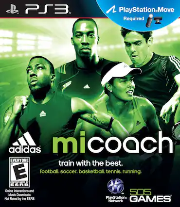 PS3
PlayStation Move Required
adidas
micoach
train with the best.
football. soccer. basketball. tennis. running.
EVERYONE
E
CONTENT RATED BY ESRB
Online Interactions and Music Downloads Not Rated by the ESRB
PlayStation Network
505 GAMES - E (Everyone)