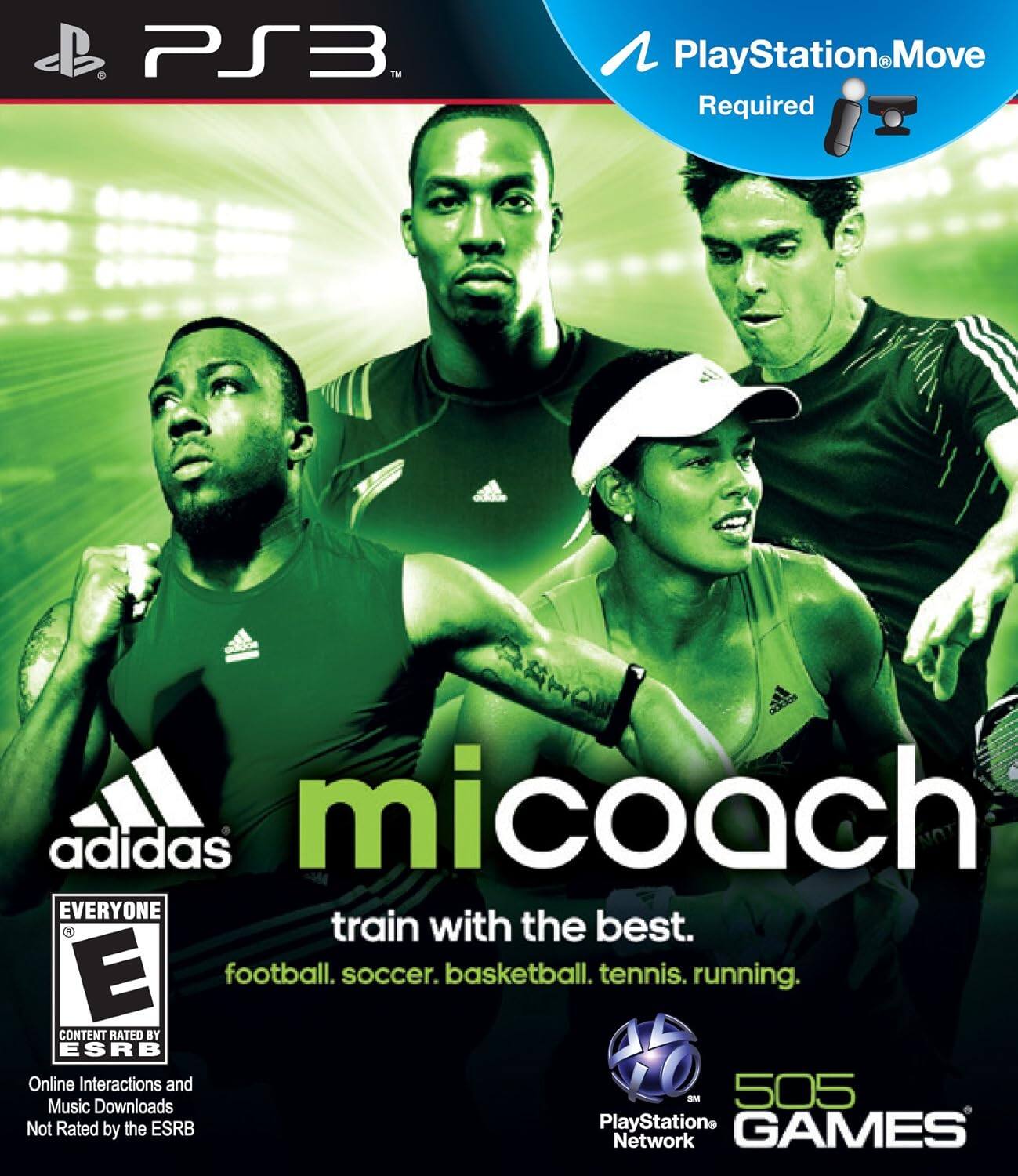 PS3  
PlayStation Move Required  
adidas  
micoach  
train with the best.  
football. soccer. basketball. tennis. running.  
EVERYONE  
E  
CONTENT RATED BY ESRB  
Online Interactions and Music Downloads Not Rated by the ESRB  
PlayStation Network  
505 GAMES - E (Everyone)
