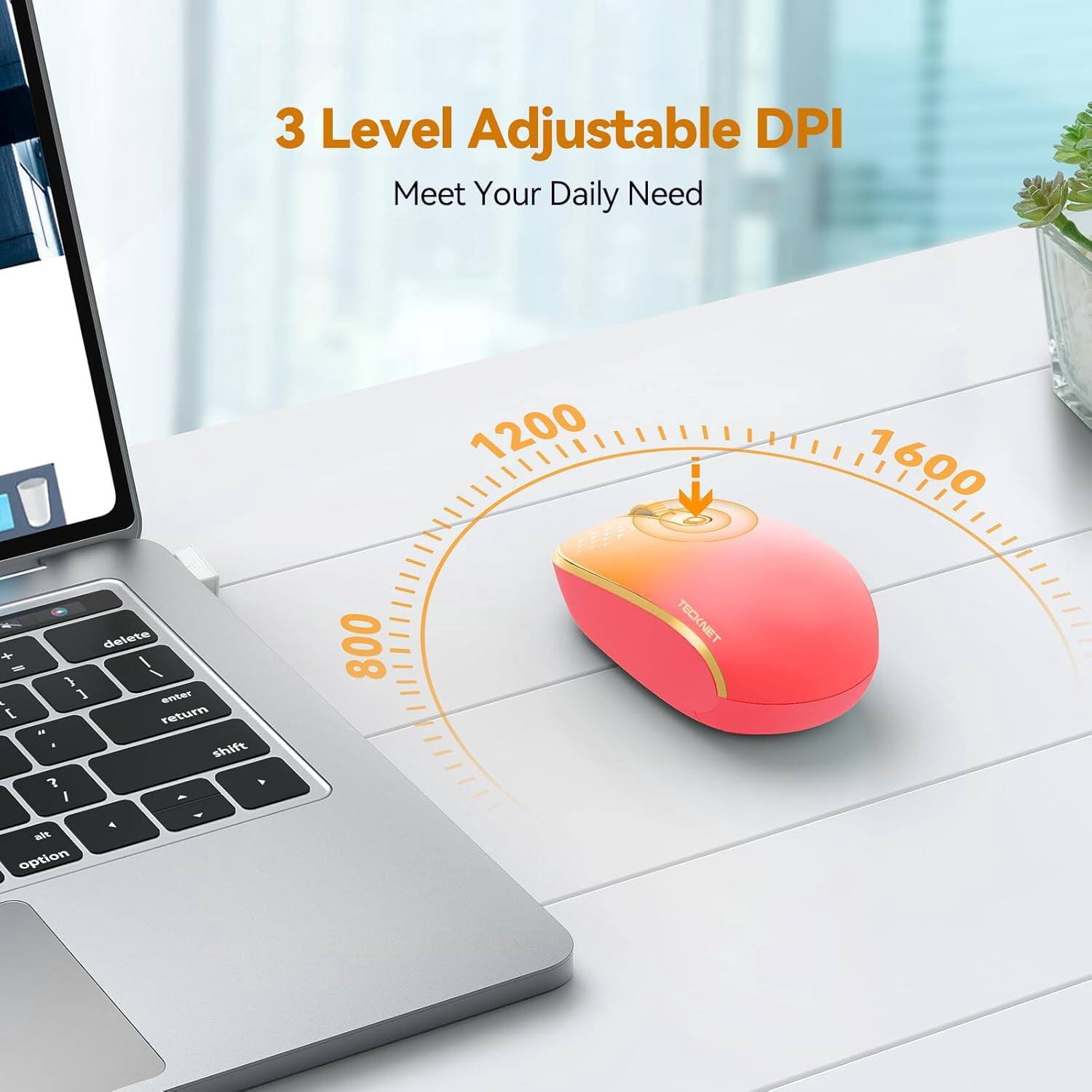 3 Level Adjustable DPI  
Meet Your Daily Need  

800  
1200  
1600  

TECKNET