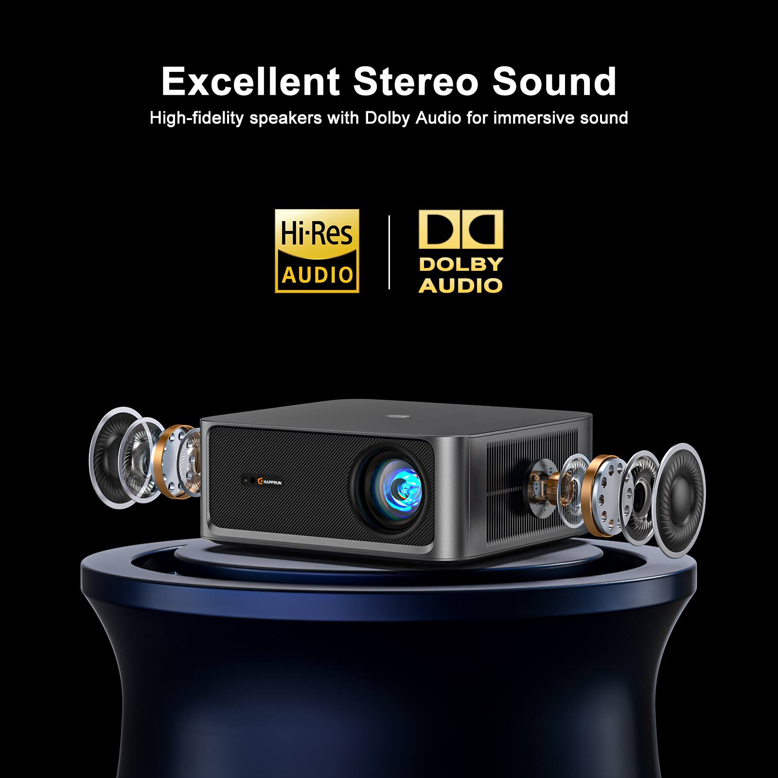 Excellent Stereo Sound  
High-fidelity speakers with Dolby Audio for immersive sound  

Hi-Res Audio  
Dolby Audio