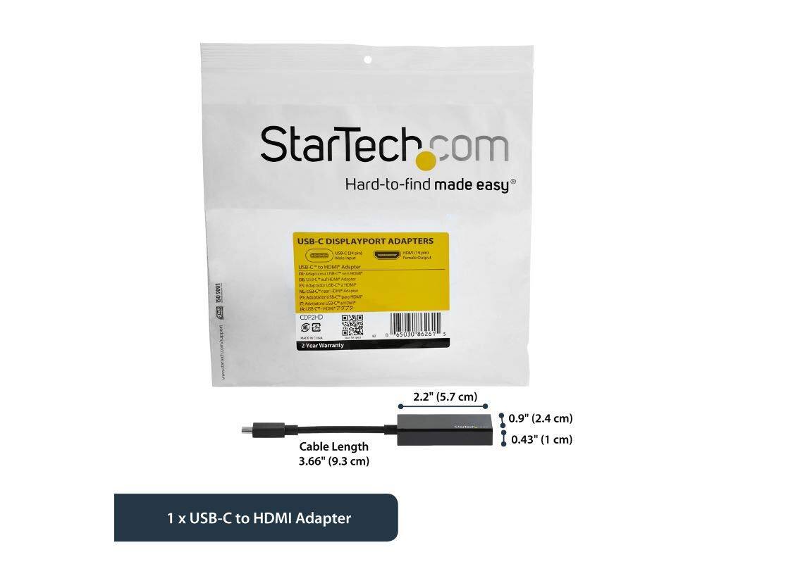 StarTech.com  
Hard-to-find made easy  

USB-C DISPLAYPORT ADAPTERS  
50-9901  

USB-C to HDMI Adapter  

2 Year Warranty  

Cable Length: 3.66" (9.3 cm)  
Dimensions: 2.2" (5.7 cm) x 0.9" (2.4 cm) x 0.43" (1 cm)  

1 x USB-C to HDMI Adapter