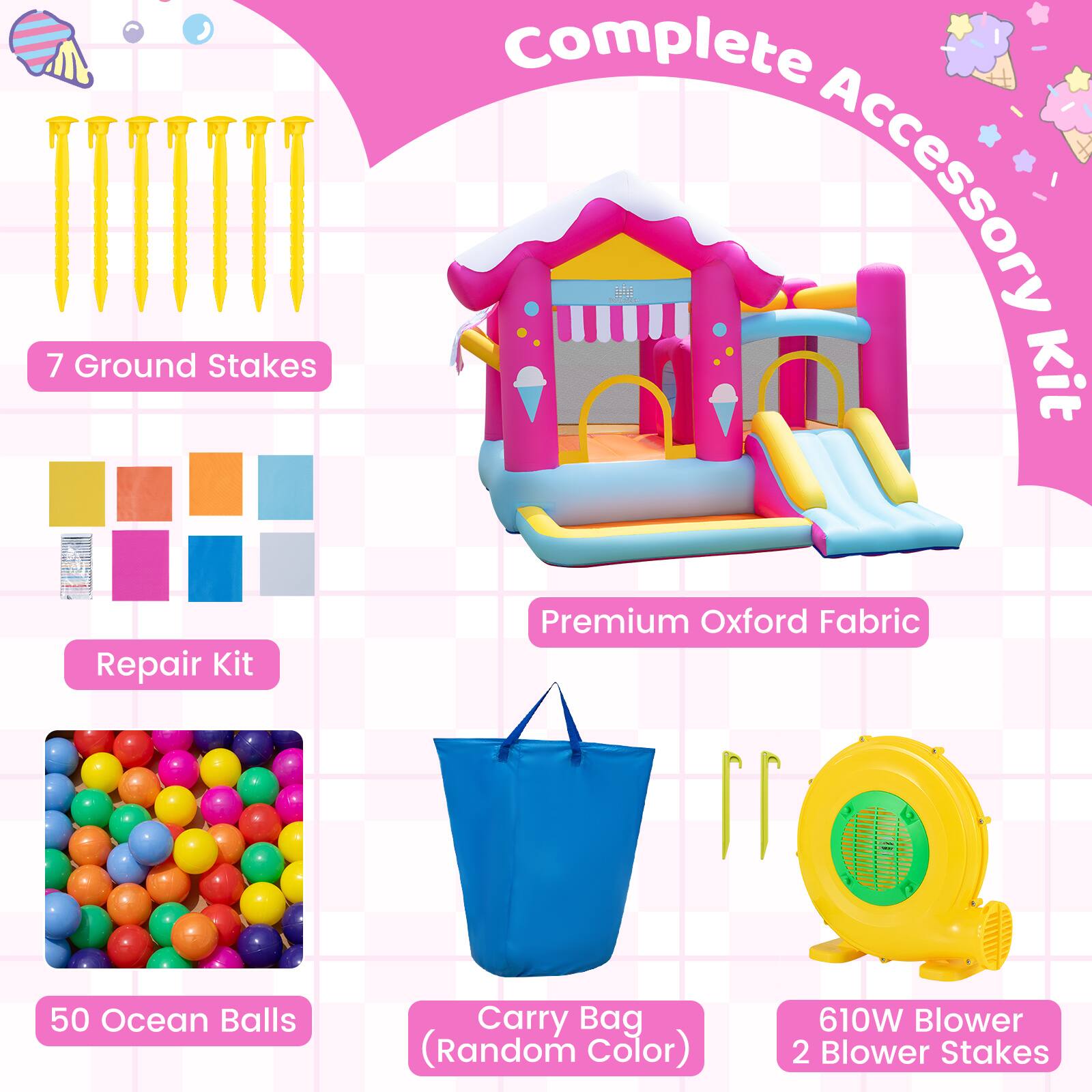 7 Ground Stakes  
Complete Accessory Kit  
Premium Oxford Fabric  
50 Ocean Balls  
Carry Bag (Random Color)  
610W Blower 2 Blower Stakes