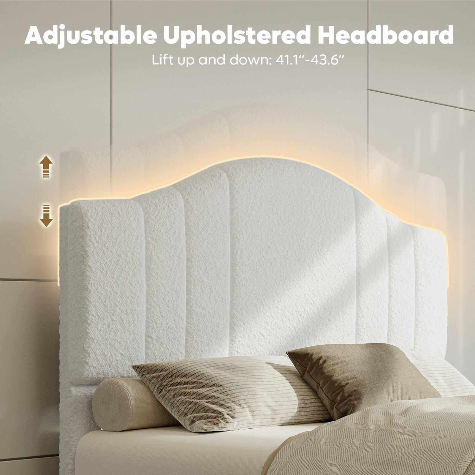 Adjustable Upholstered Headboard: Lift up and down 41.1"-43.6"