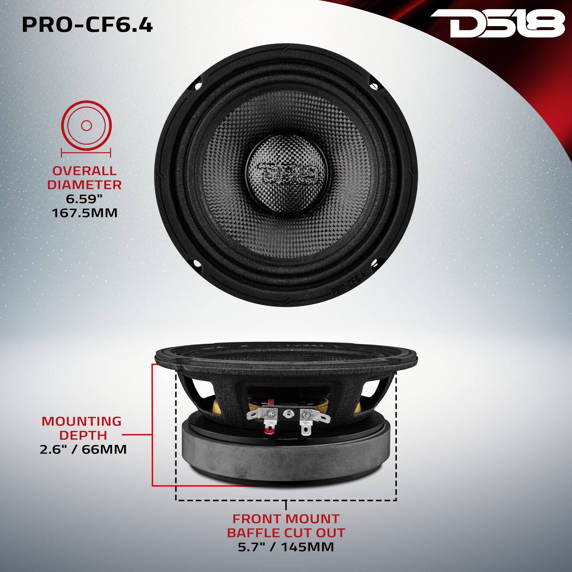 PRO-CF6.4  
D518  
OVERALL DIAMETER 6.59" / 167.5MM  
MOUNTING DEPTH 2.6" / 66MM  
FRONT MOUNT BAFFLE CUT OUT 5.7" / 145MM