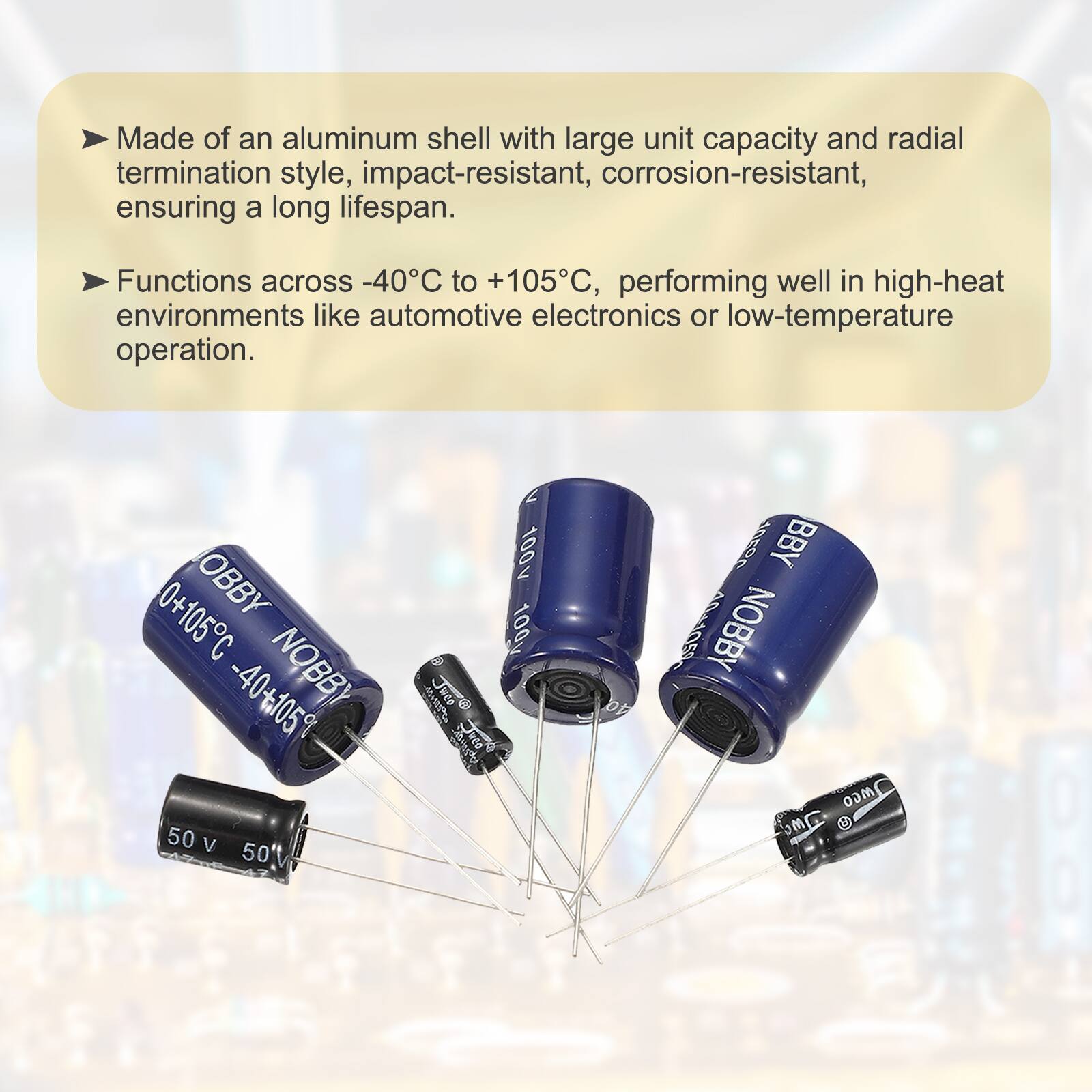 Made of an aluminum shell with large unit capacity and radial termination style, impact-resistant, corrosion-resistant, ensuring a long lifespan. Functions across -40°C to +105°C, performing well in high-heat environments like automotive electronics or low-temperature operation.