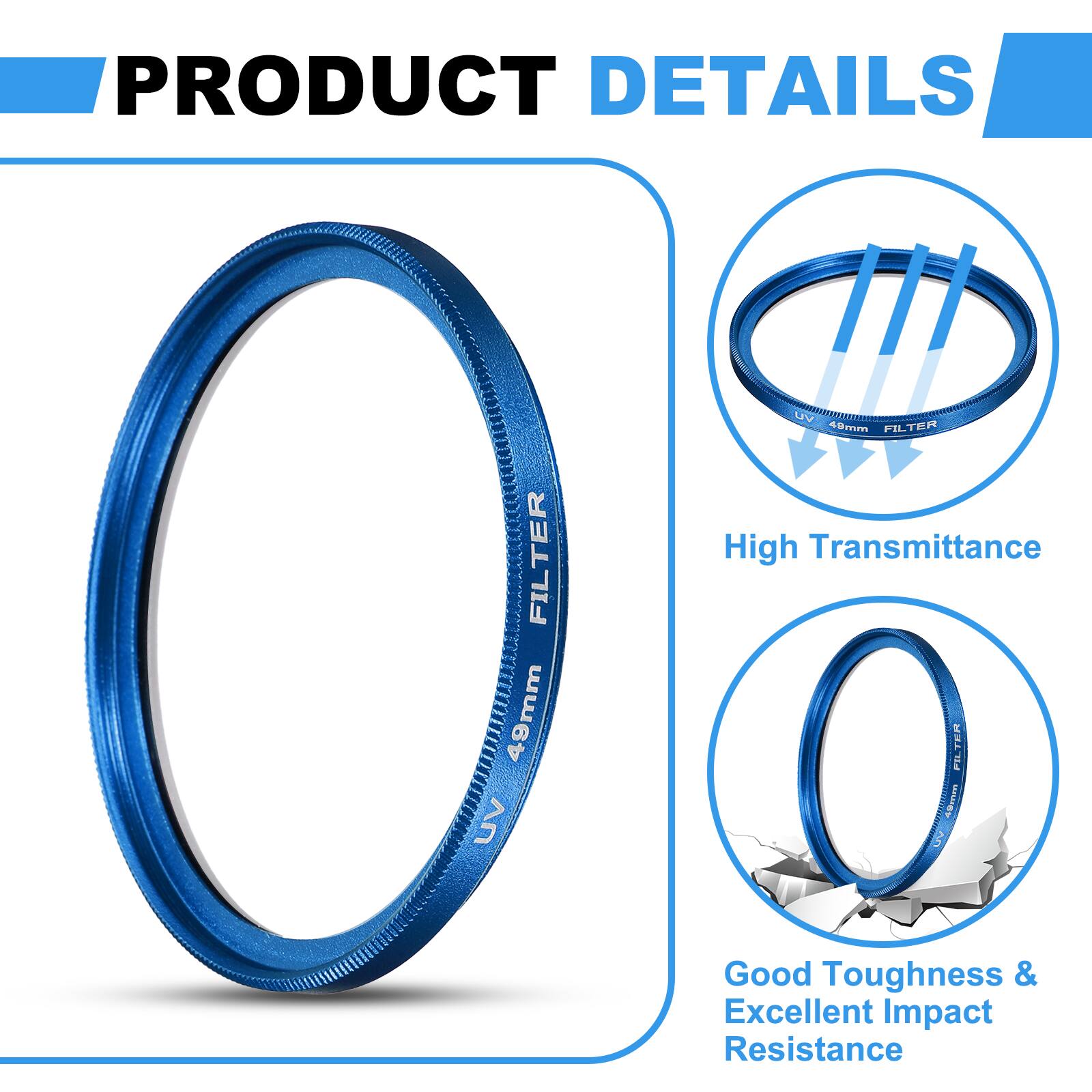 PRODUCT DETAILS

- 49mm UV FILTER
- High Transmittance
- Good Toughness & Excellent Impact Resistance