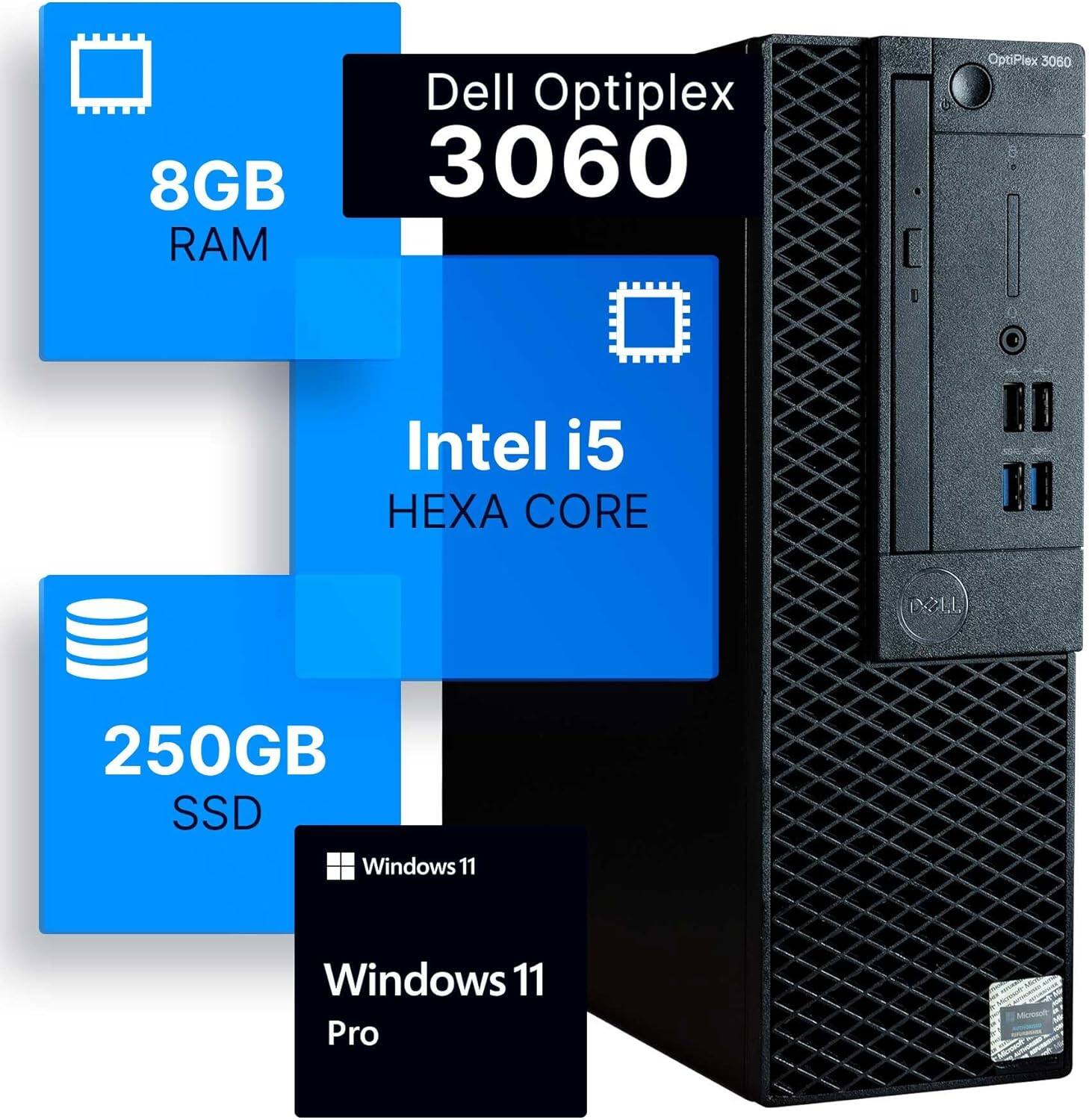 8GB RAM Dell OptiPlex 3060  
Intel i5 HEXA CORE  
250GB SSD  
Windows 11 Pro