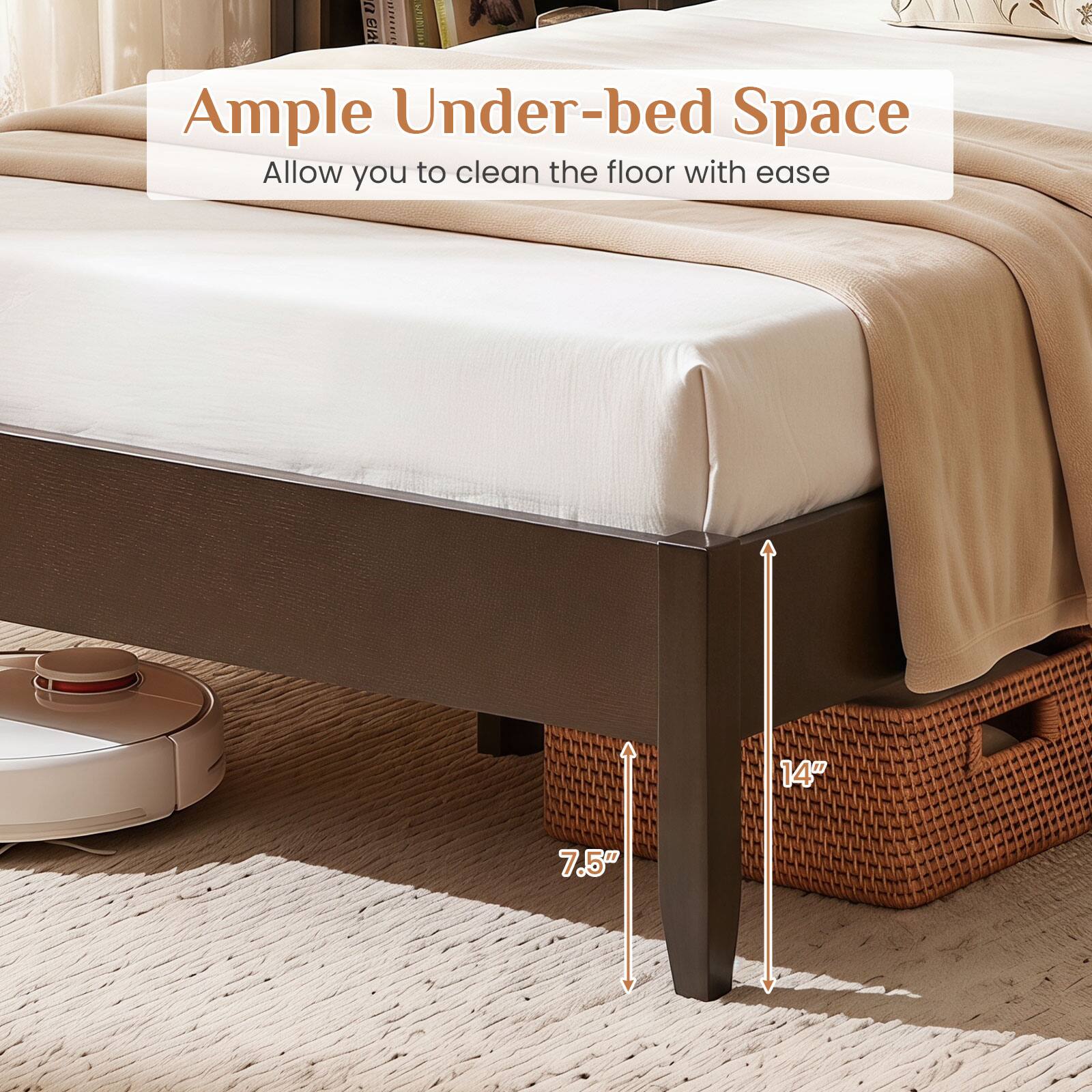 Ample Under-bed Space  
Allow you to clean the floor with ease  
14" 7.5"