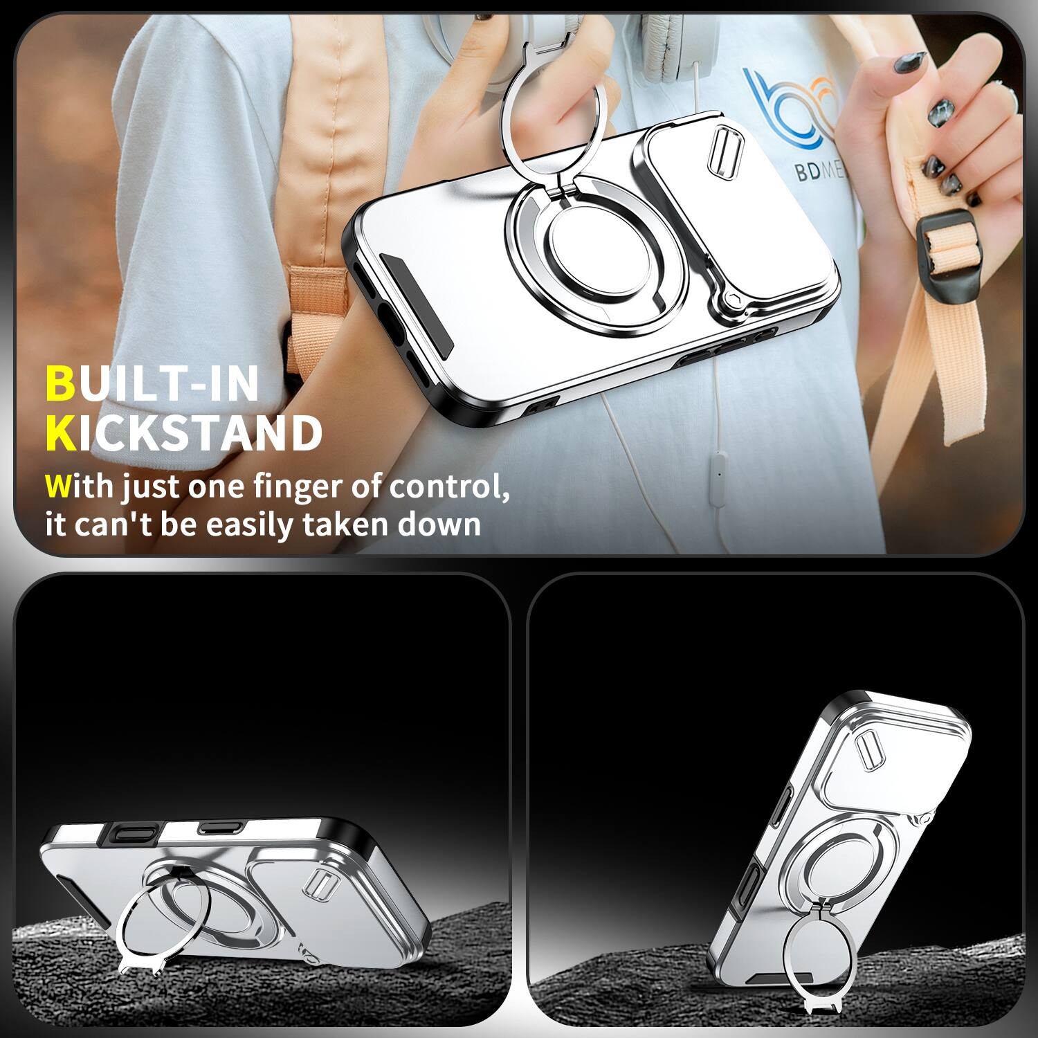 BUILT-IN KICKSTAND

With just one finger of control, it can't be easily taken down