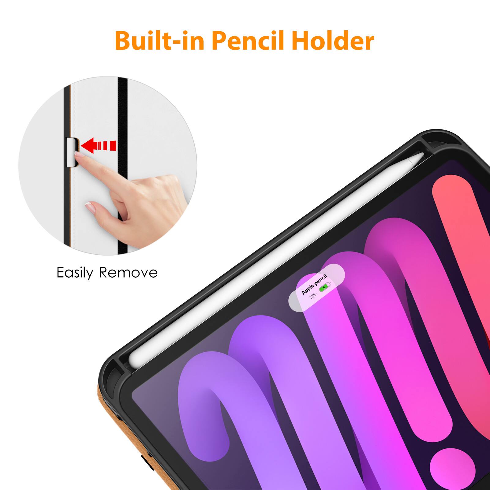 Built-in Pencil Holder

Easily Remove

Apple Pencil - 75%