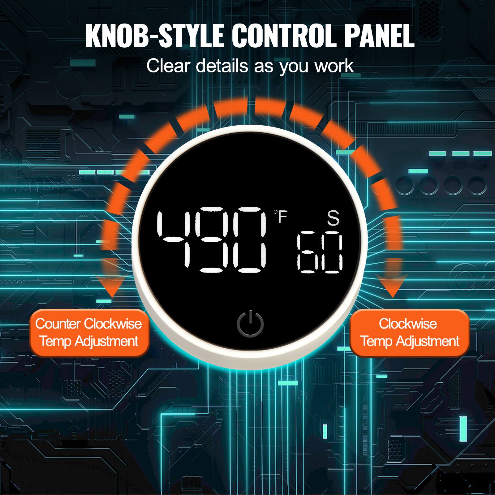 KNOB-STYLE CONTROL PANEL  
Clear details as you work  

Counter Clockwise Temp Adjustment  
Clockwise Temp Adjustment