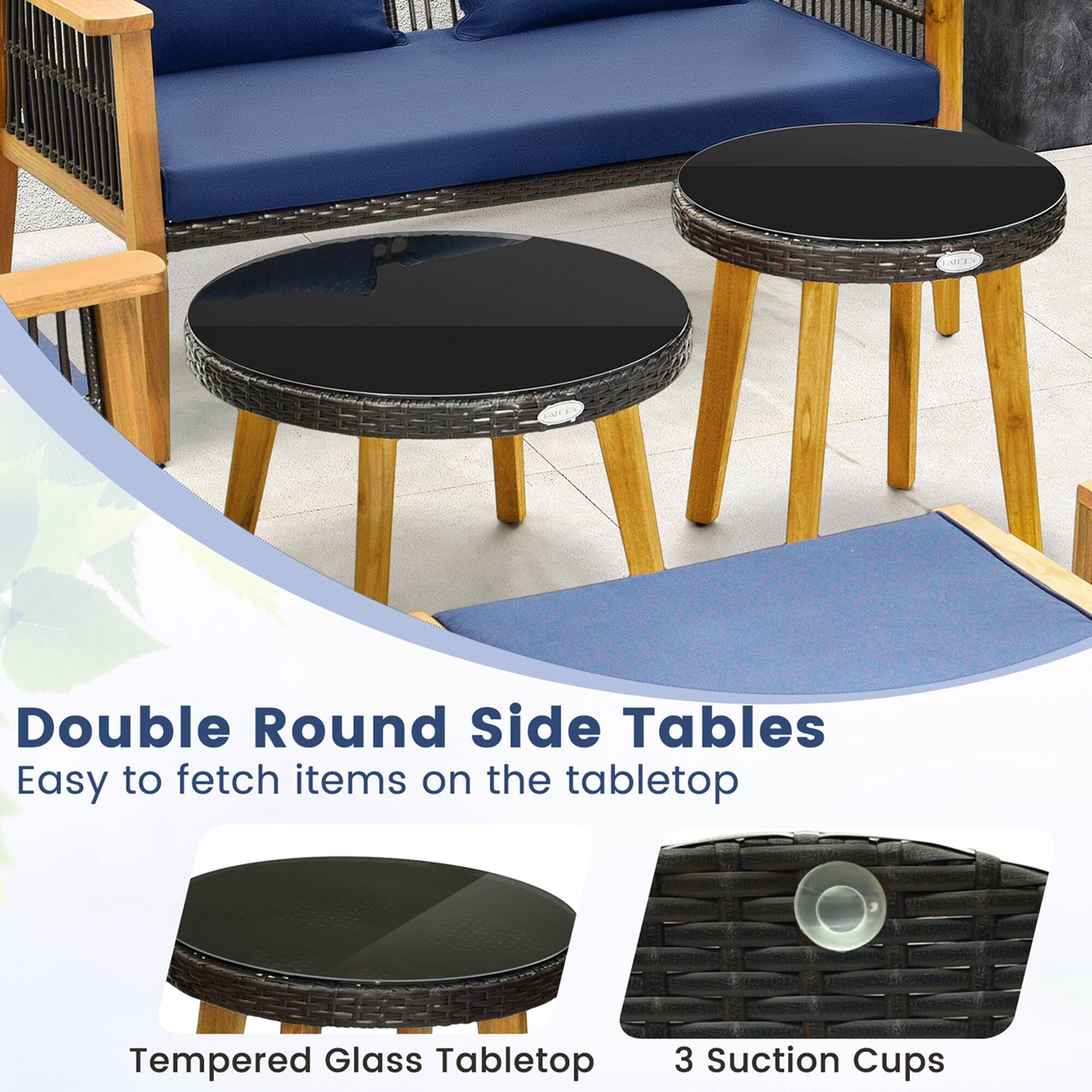 Double Round Side Tables  
Easy to fetch items on the tabletop  

Tempered Glass Tabletop  
3 Suction Cups