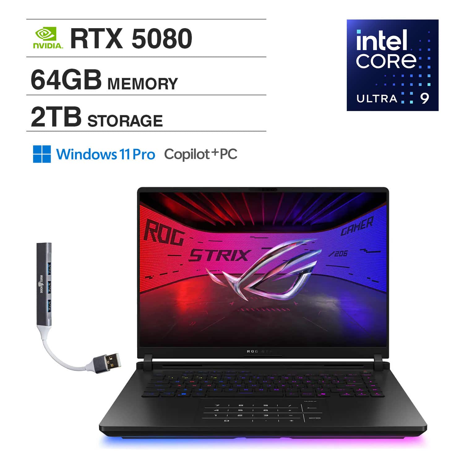 NVIDIA RTX 5080  
64GB MEMORY  
2TB STORAGE  
intel CORE ULTRA 9  
Windows 11 Pro Copilot+PC  
ROG STRIX GAMER 206