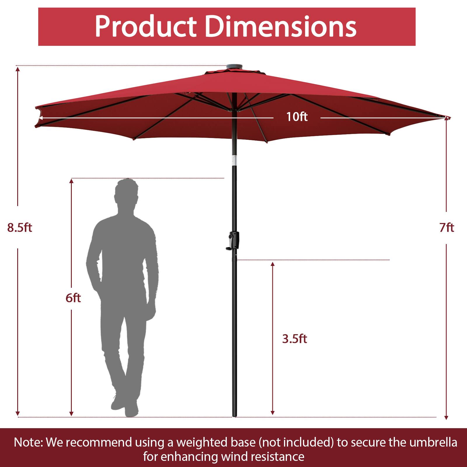 Product Dimensions: 10 ft, 8.5 ft, 7 ft, 6 ft, 3.5 ft. Note: We recommend using a weighted base (not included) to secure the umbrella for enhancing wind resistance.