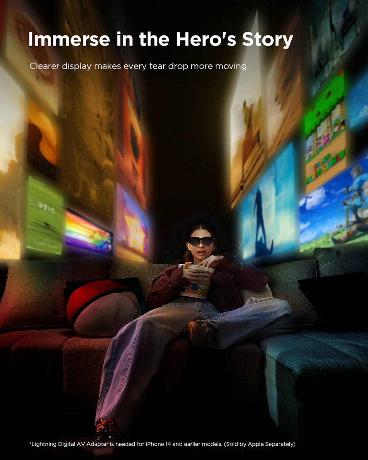 Immerse in the Hero's Story

Clearer display makes every tear drop more moving

*Lightning Digital AV Adapter is needed for iPhone 14 and earlier models. (Sold by Apple Separately)