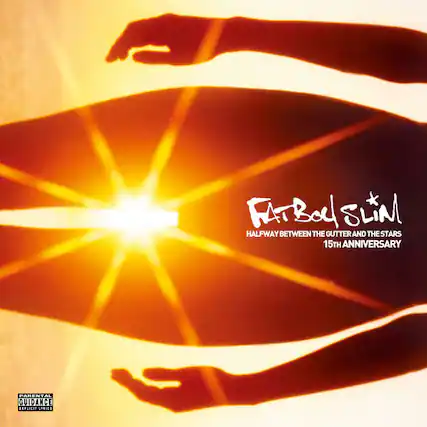 FATBOI SLIM
HALFWAY BETWEEN THE GUTTER AND THE STARS
15TH ANNIVERSARY
PARENTAL GUIDANCE
EXPLICIT LYRICS