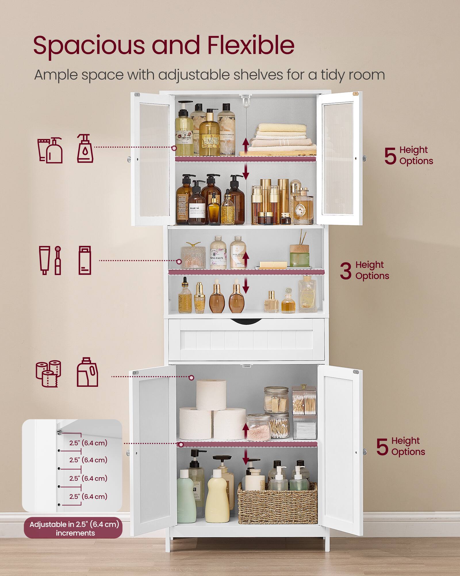 Spacious and Flexible  
Ample space with adjustable shelves for a tidy room  

Height 5 Options  
Adjustable in 2.5" (6.4cm) increments  

Height 3 Options