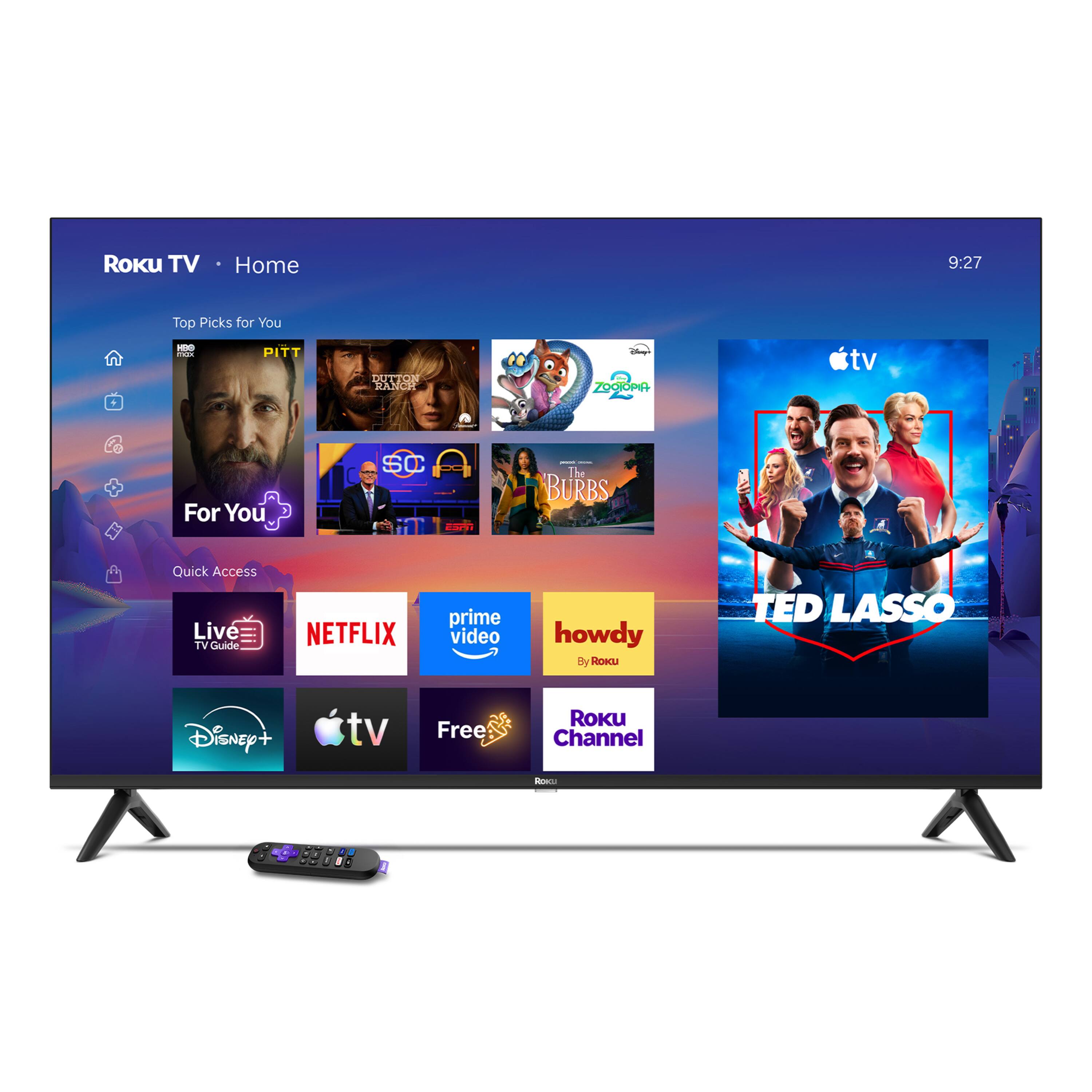 Roku TV  
Home  
9:27  
Top Picks for You  
KBS max  
PITT  
DUTTON RANCH  
Shoop+ ZOOPIA  
tv  
For You  
SC  
- - The BURBS  
Quick Access Live TV Guide  
NETFLIX  
prime video  
howdy By ROKU  
TED LASSO  
Disney+  
tv  
Free  
ROKU Channel  
Row