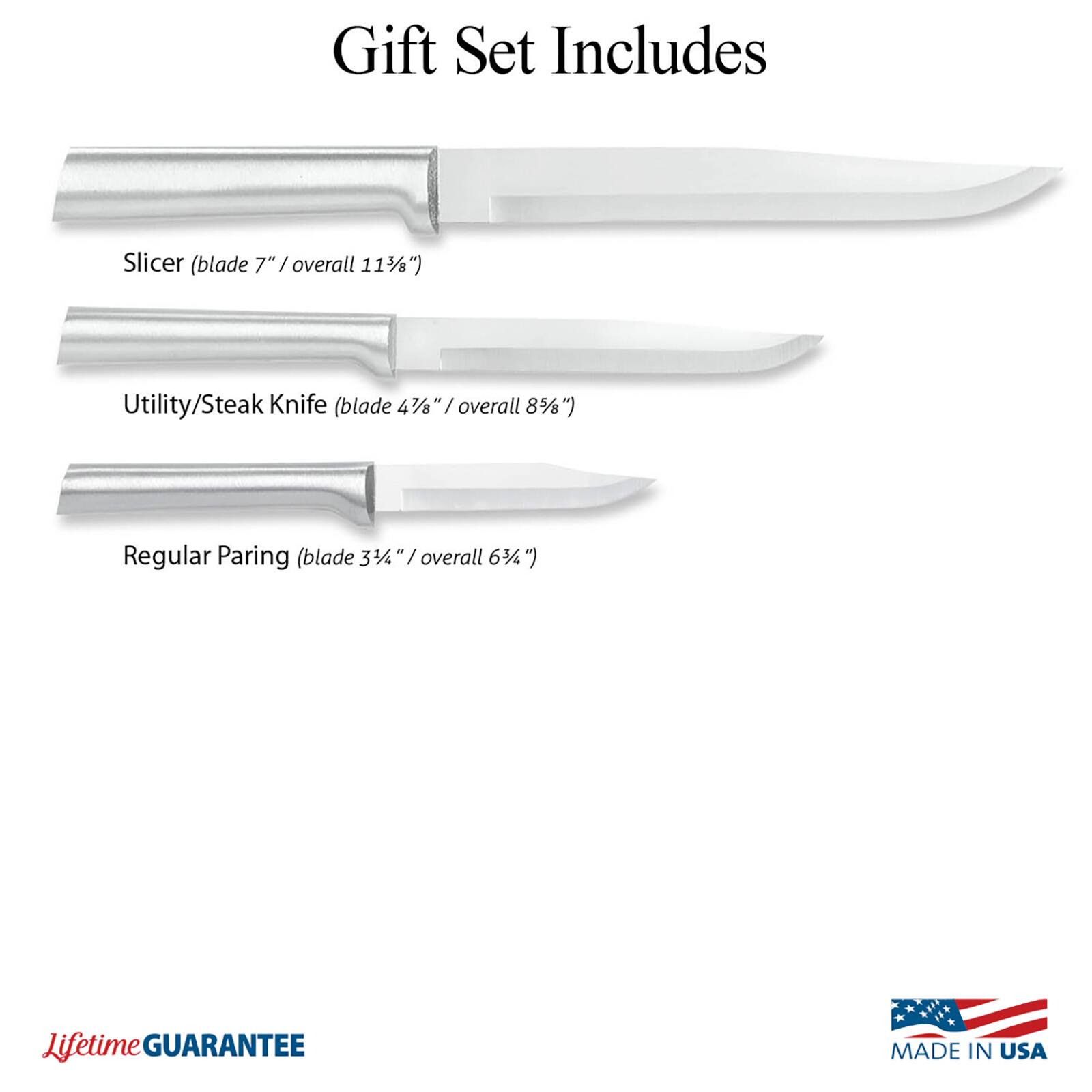 Gift Set Includes

- Slicer (blade 7" / overall 11¾")
- Utility/Steak Knife (blade 4¾" / overall 8¾")
- Regular Paring (blade 3¼" / overall 6¼")

Lifetime GUARANTEE

MADE IN USA