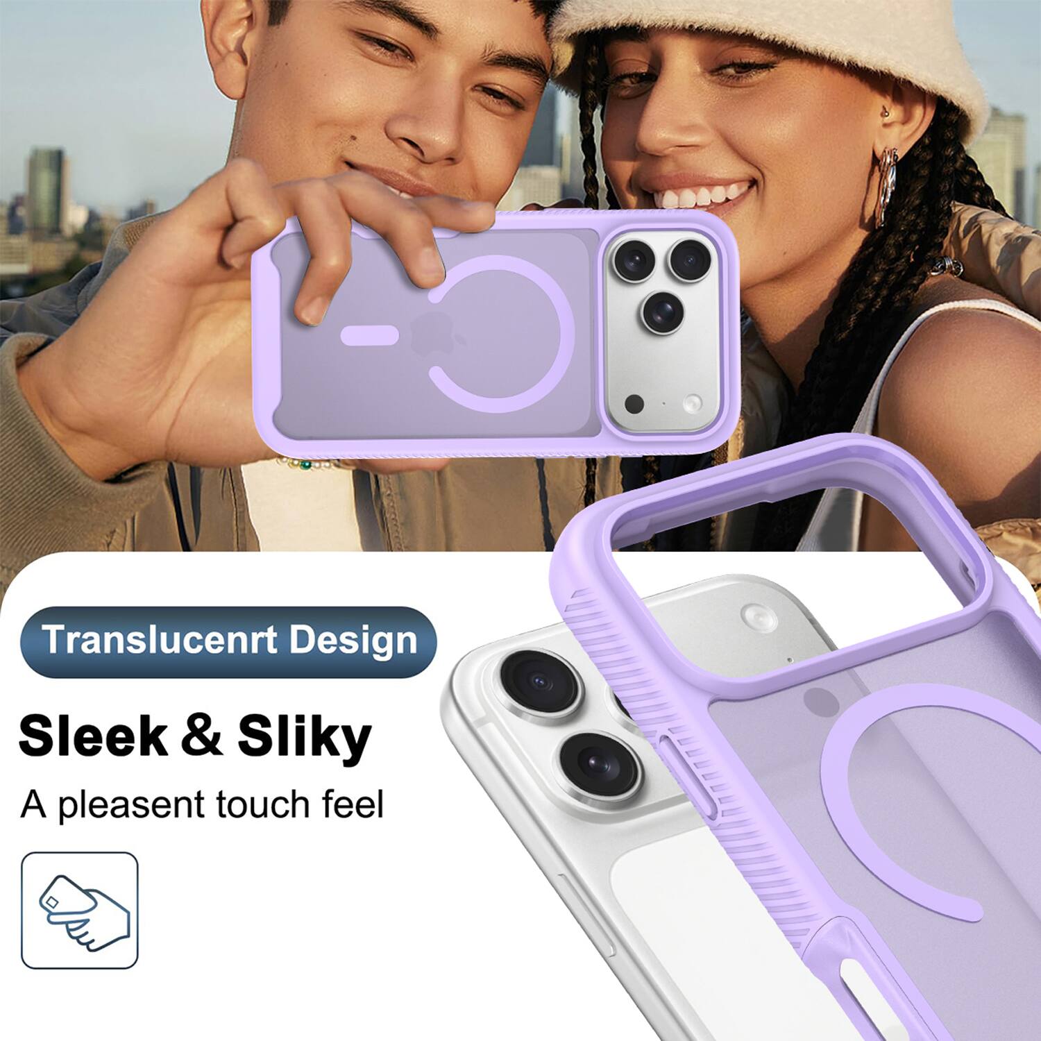 Translucent Design  
Sleek & Silky  
A pleasant touch feel