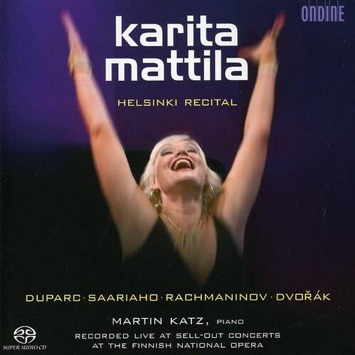 karita mattila  
HELSINKI RECITAL  

DUPARC • SAARIAHO • RACHMANINOV • DVORÁK  

MARTIN KATZ, PIANO  

RECORDED LIVE AT SELL-OUT CONCERTS AT THE FINNISH NATIONAL OPERA  

SUPER AUDIO CD