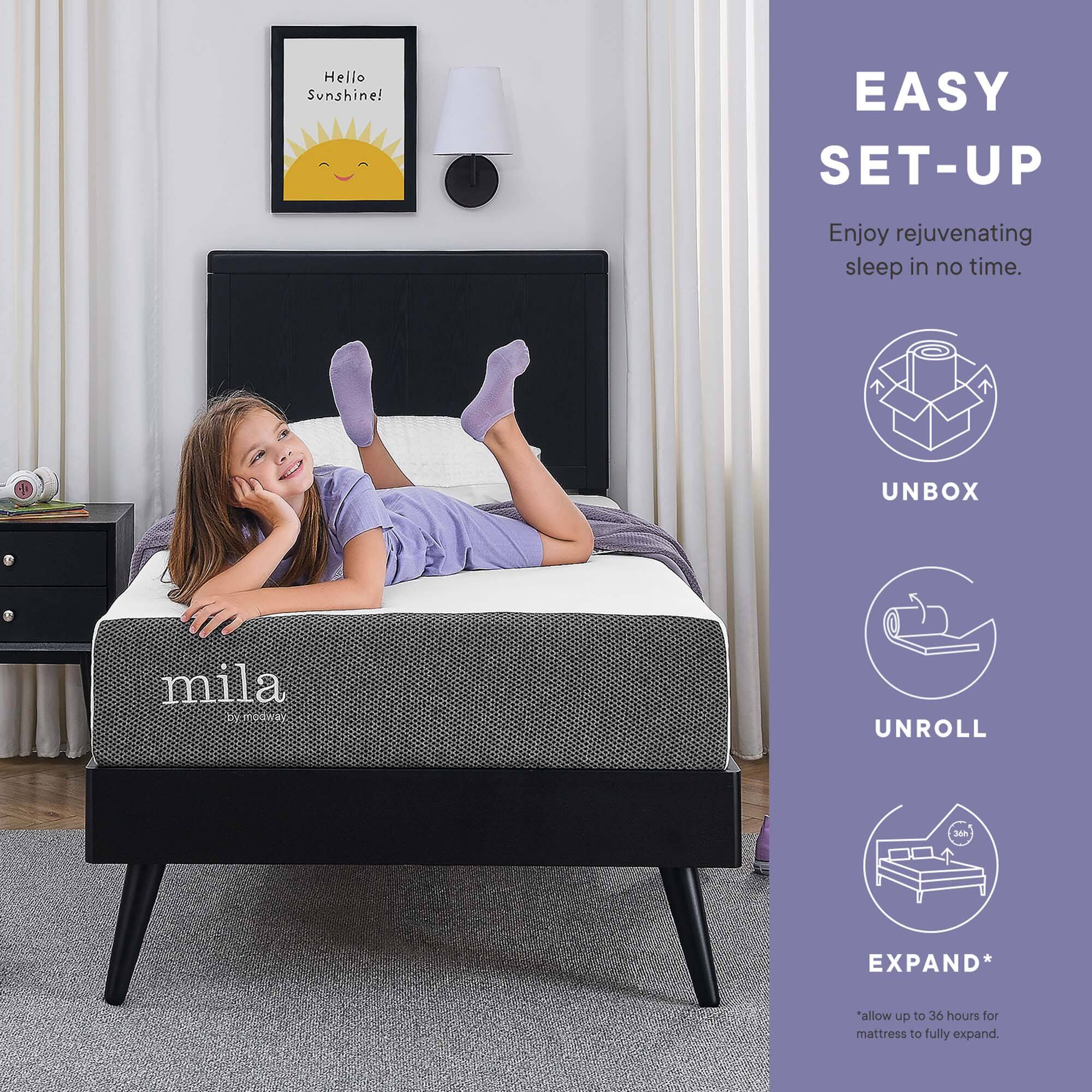 Hello Sunshine!

EASY SET-UP  
Enjoy rejuvenating sleep in no time.

UNBOX  
UNROLL  
EXPAND*  
*allow up to 36 hours for mattress to fully expand.