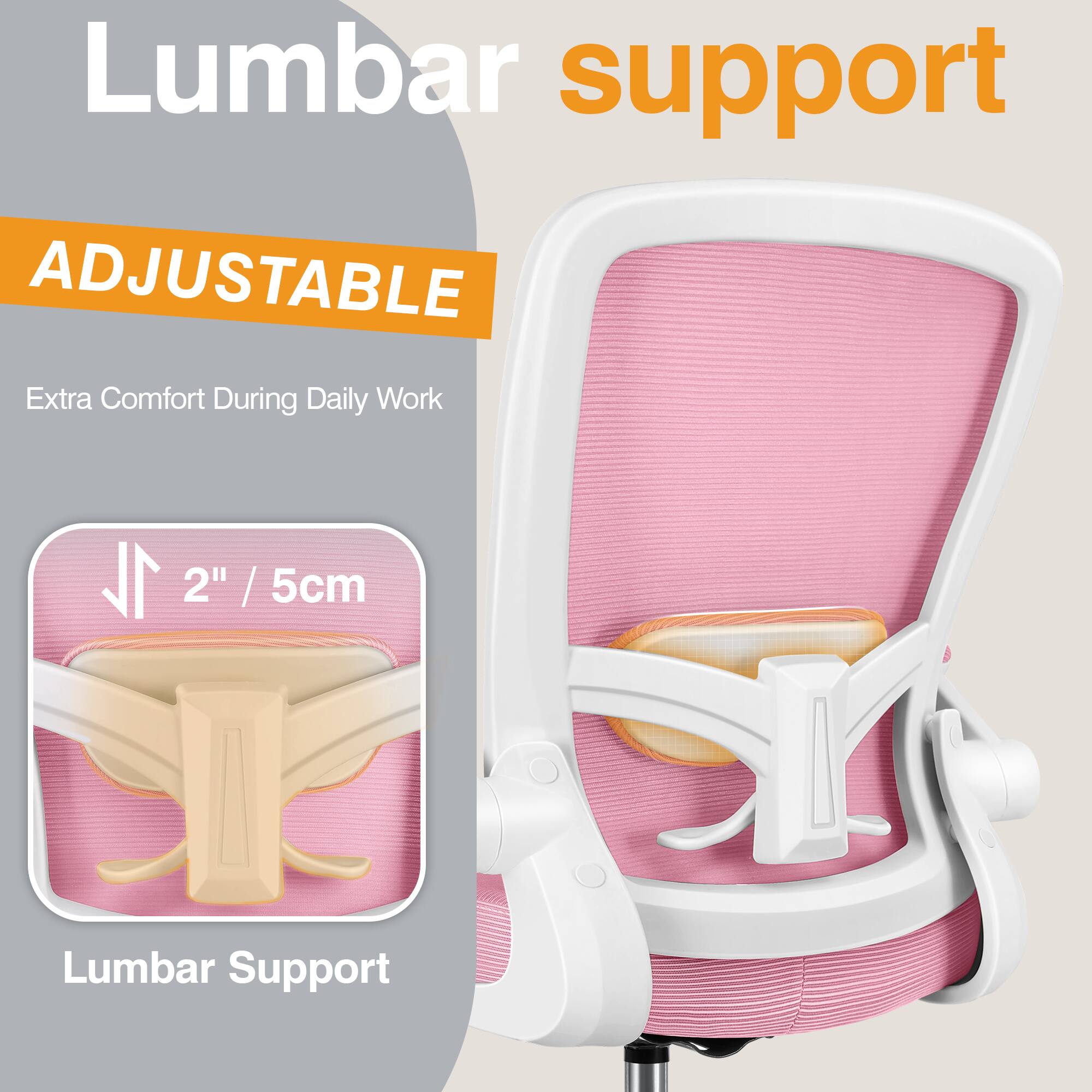 Lumbar support  
ADJUSTABLE  
Extra Comfort During Daily Work  
2" / 5cm  
Lumbar Support