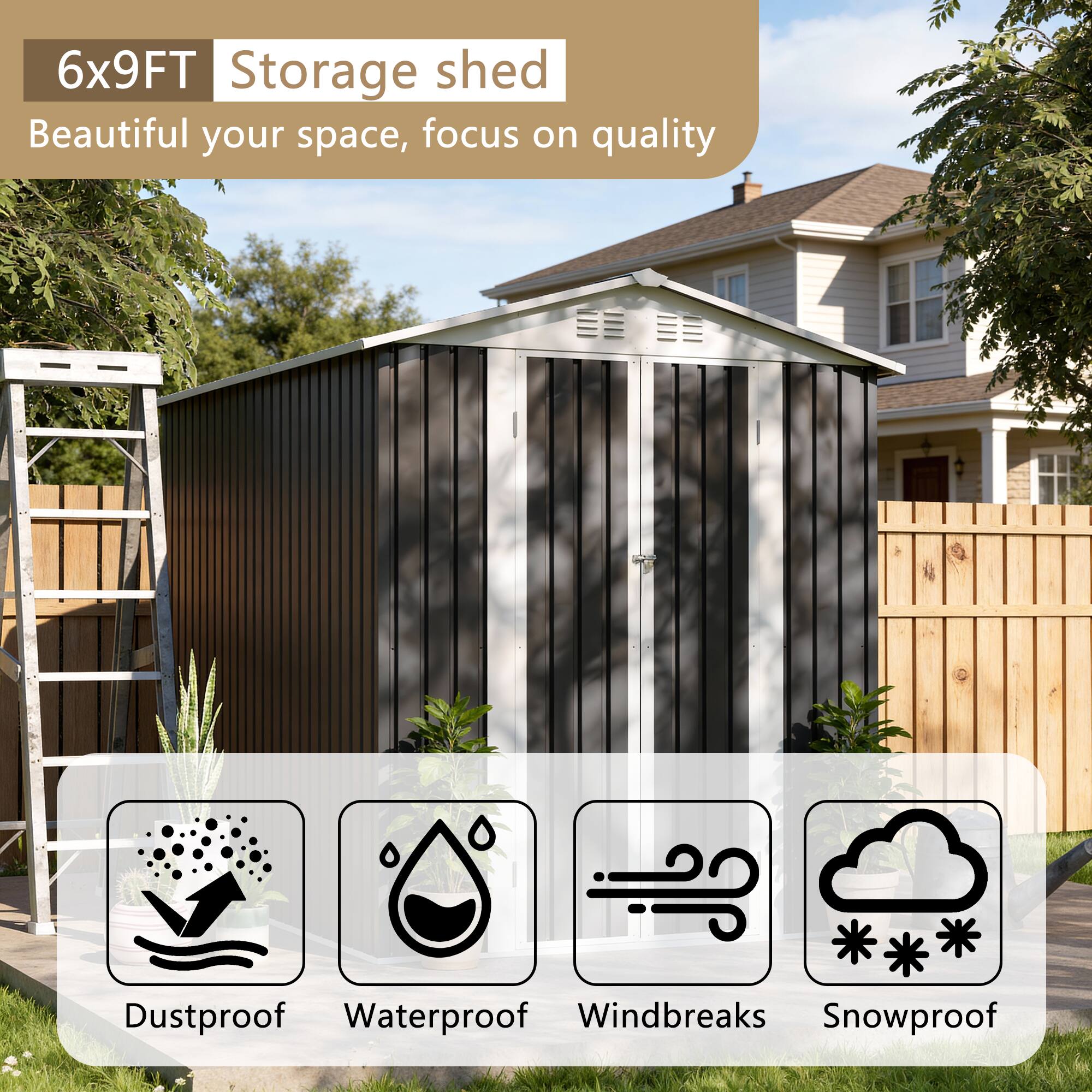 6x9FT Storage shed  
Beautiful your space, focus on quality  

Dustproof  
Waterproof  
Windbreaks  
Snowproof