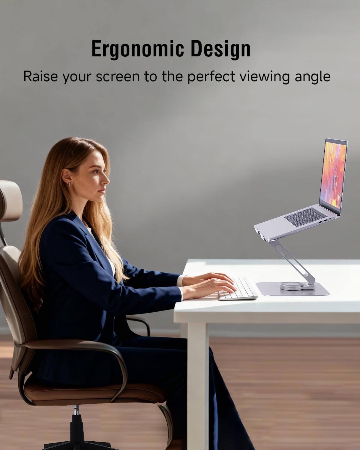 Ergonomic Design  
Raise your screen to the perfect viewing angle