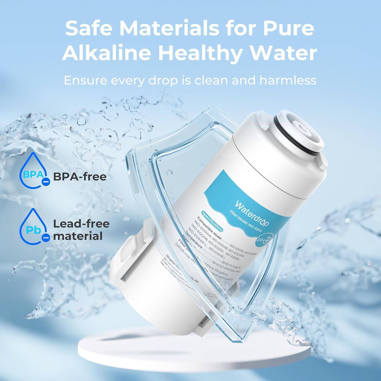Safe Materials for Pure Alkaline Healthy Water  
Ensure every drop is clean and harmless  
BPA-free  
Lead-free material  

Waterdrop WD  
Compatible recirculations Modec WD  
WD EDOIAW A Elow EDOIW-L  
WD Model a twhich Filler Temperature 4.  
WD WD EDO2W EDOIAB WD-EDON D may D048-L  
WD -EDCON PD ingntan VET 1  
4oem - r2  
D Ot the 2 o C 1 OUP T 200 N local palora IN