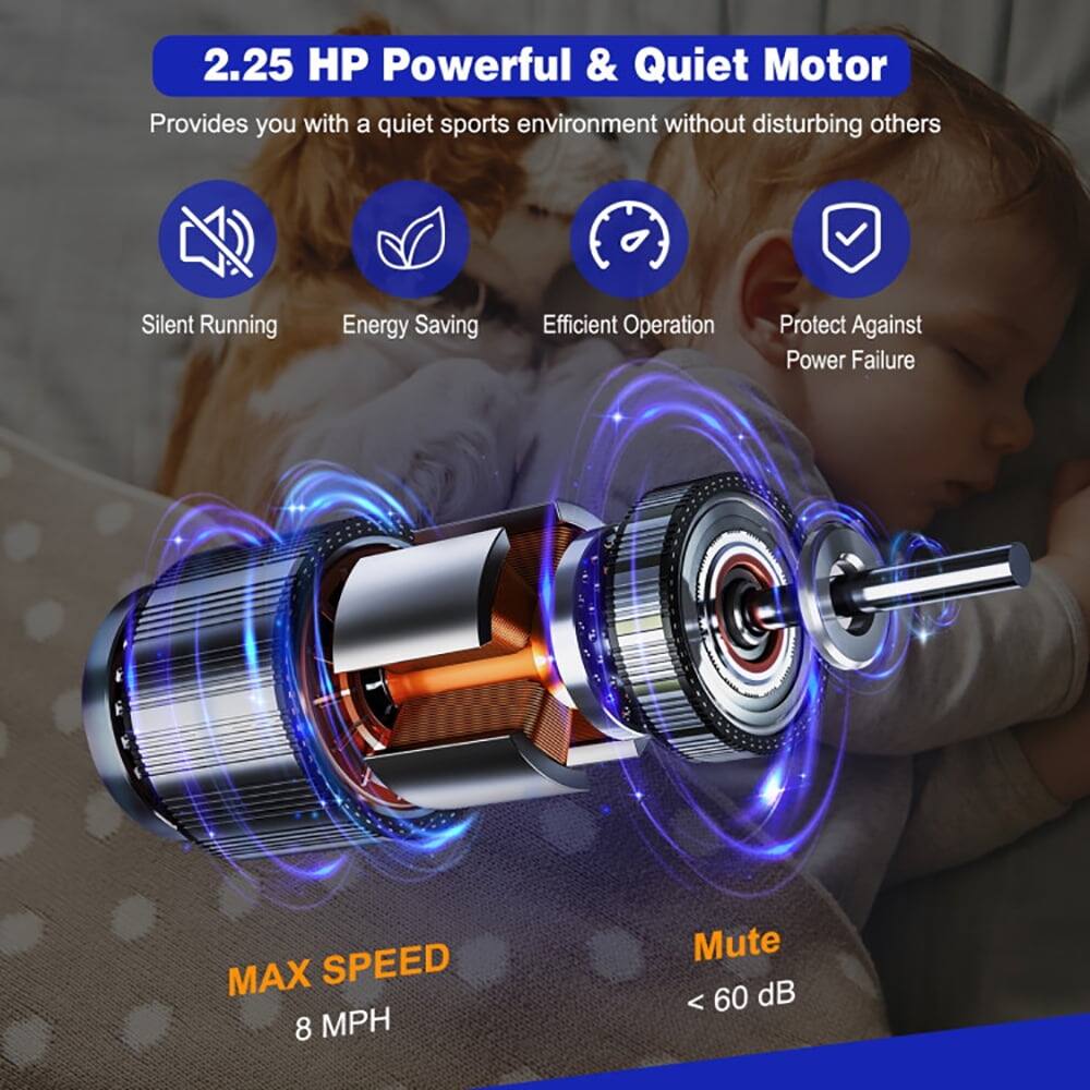 2.25 HP Powerful & Quiet Motor  
Provides you with a quiet sports environment without disturbing others  

- Silent Running  
- Energy Saving  
- Efficient Operation  
- Protect Against Power Failure  

MAX SPEED: 8 MPH  
Mute: < 60 dB