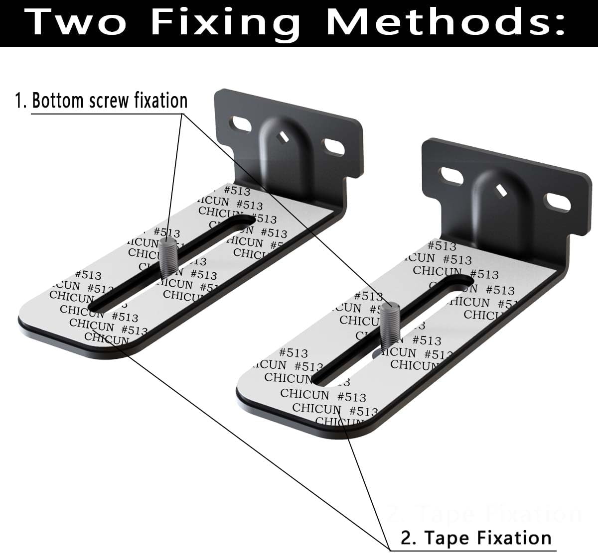Two Fixing Methods:

1. Bottom screw fixation
2. Tape Fixation