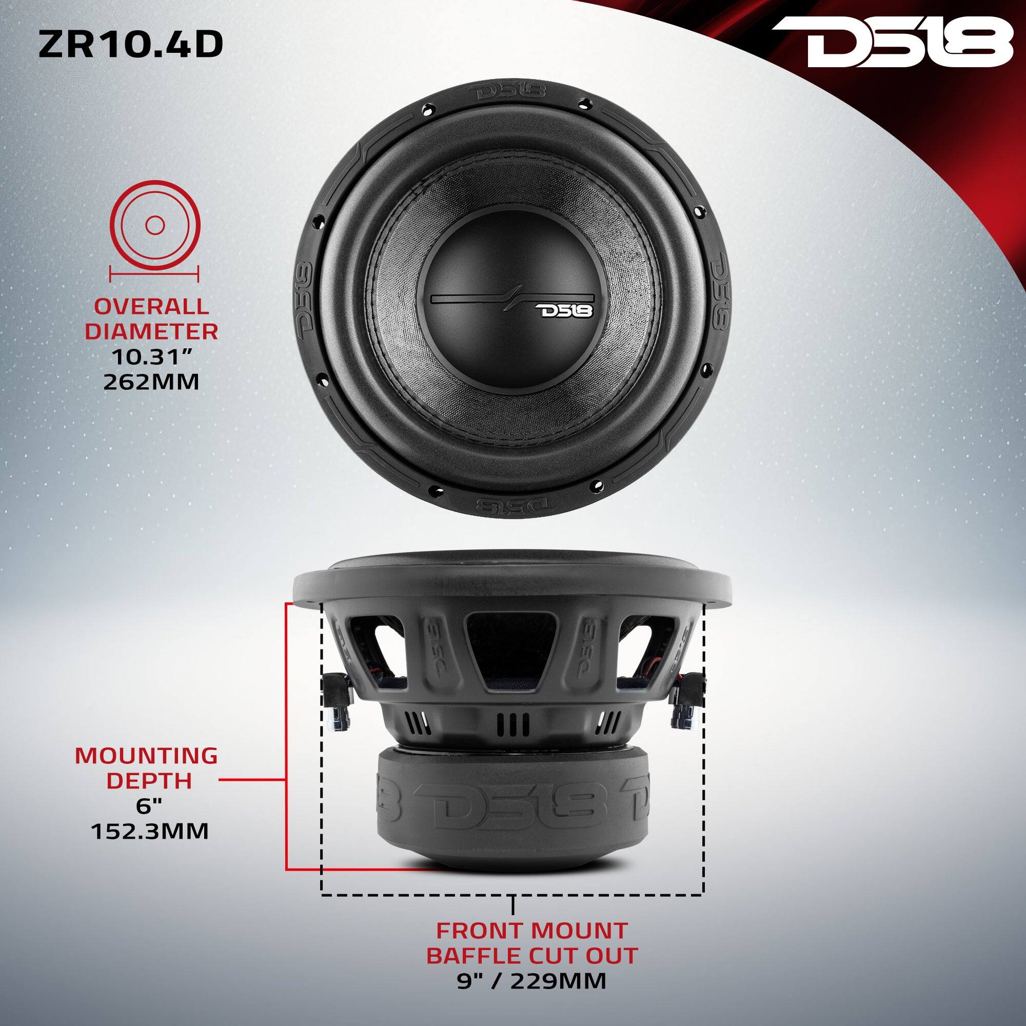 ZR10.4D

D56
D518
OVERALL DIAMETER 10.31" 262MM
D58
D518
DRB
MOUNTING DEPTH 6" 152.3MM
DES1
FRONT MOUNT BAFFLE CUT OUT 9" / 229MM