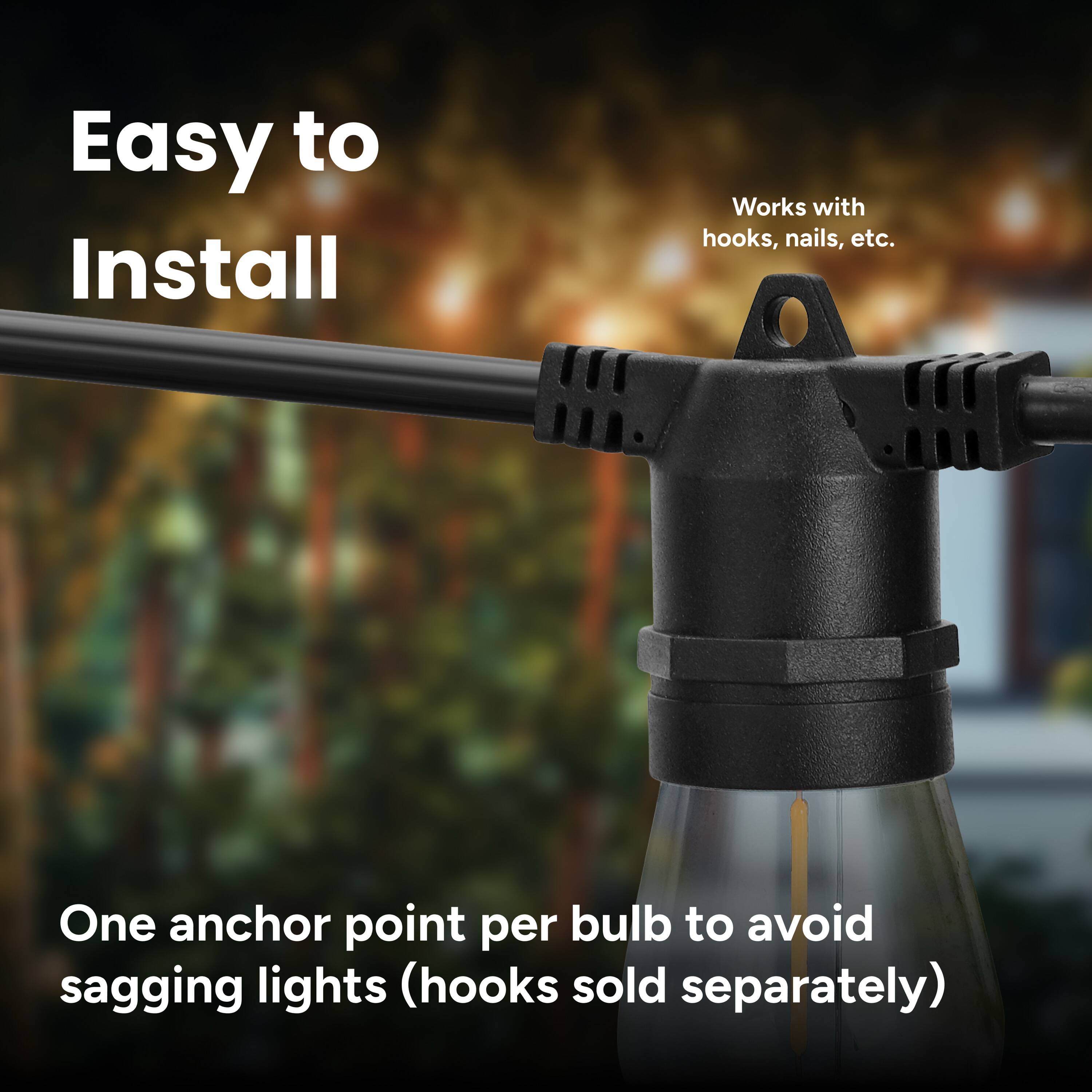 Easy to Install

Works with hooks, nails, etc.

One anchor point per bulb to avoid sagging lights (hooks sold separately)