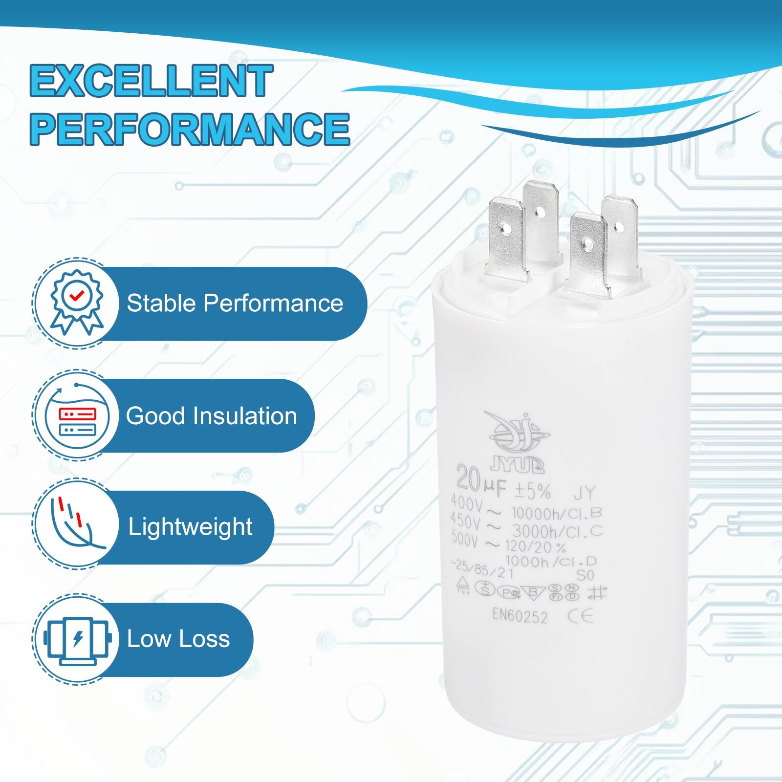 EXCELLENT PERFORMANCE

- Stable Performance
- Good Insulation
- Lightweight
- Low Loss

JYUB 20H HF 5% JY  
400V ~ 10000h/CI.B  
450V ~ 3000h/CI.C  
500V ~ 1000h/CI.D  
-25/85/21  
EN60252 CE