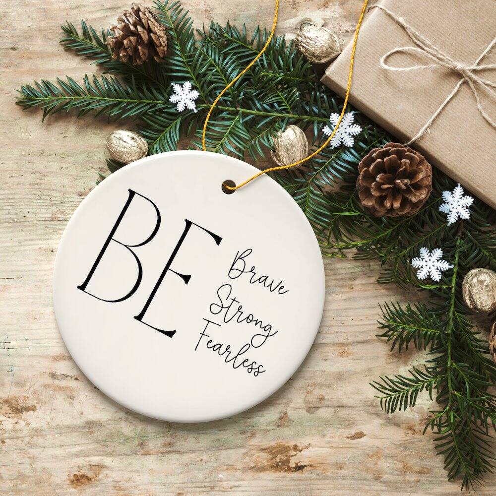 BE  
Brave  
Strong  
Fearless