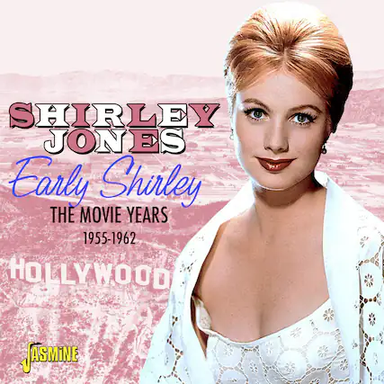 SHIRLEY JONES
Early Shirley
THE MOVIE YEARS
1955-1962
HOLLYWOOD
JASMINE