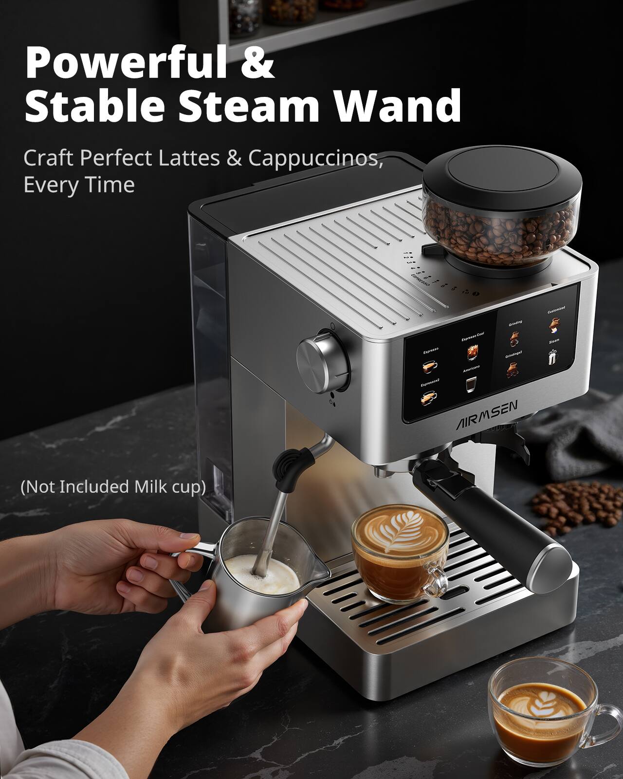 Powerful & Stable Steam Wand  
Craft Perfect Lattes & Cappuccinos, Every Time  

saverance Contomics CHANG tw Expresse Sream - Grandinget - Expressed AIRMSEN  
(Not Included Milk cup)