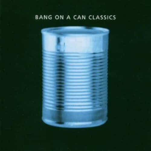 Bang on a Can - Classics  - COMPACT DISCS