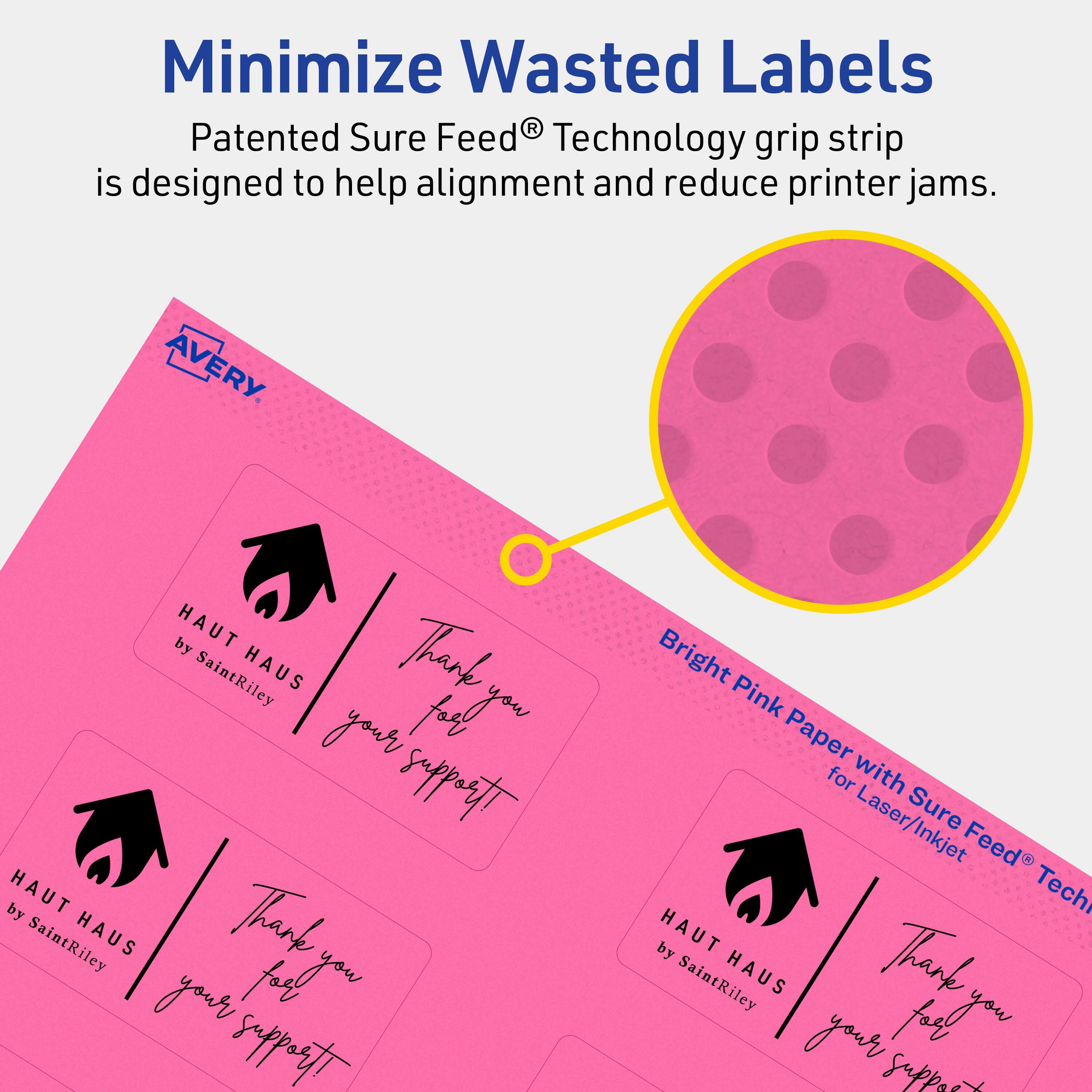 Minimize Wasted Labels

Patented Sure Feed® Technology grip strip is designed to help alignment and reduce printer jams.

AVERY

Bright Pink Paper for Laser/Inkjet

HAUT HAUS by SaintRiley

Thank you for your support!