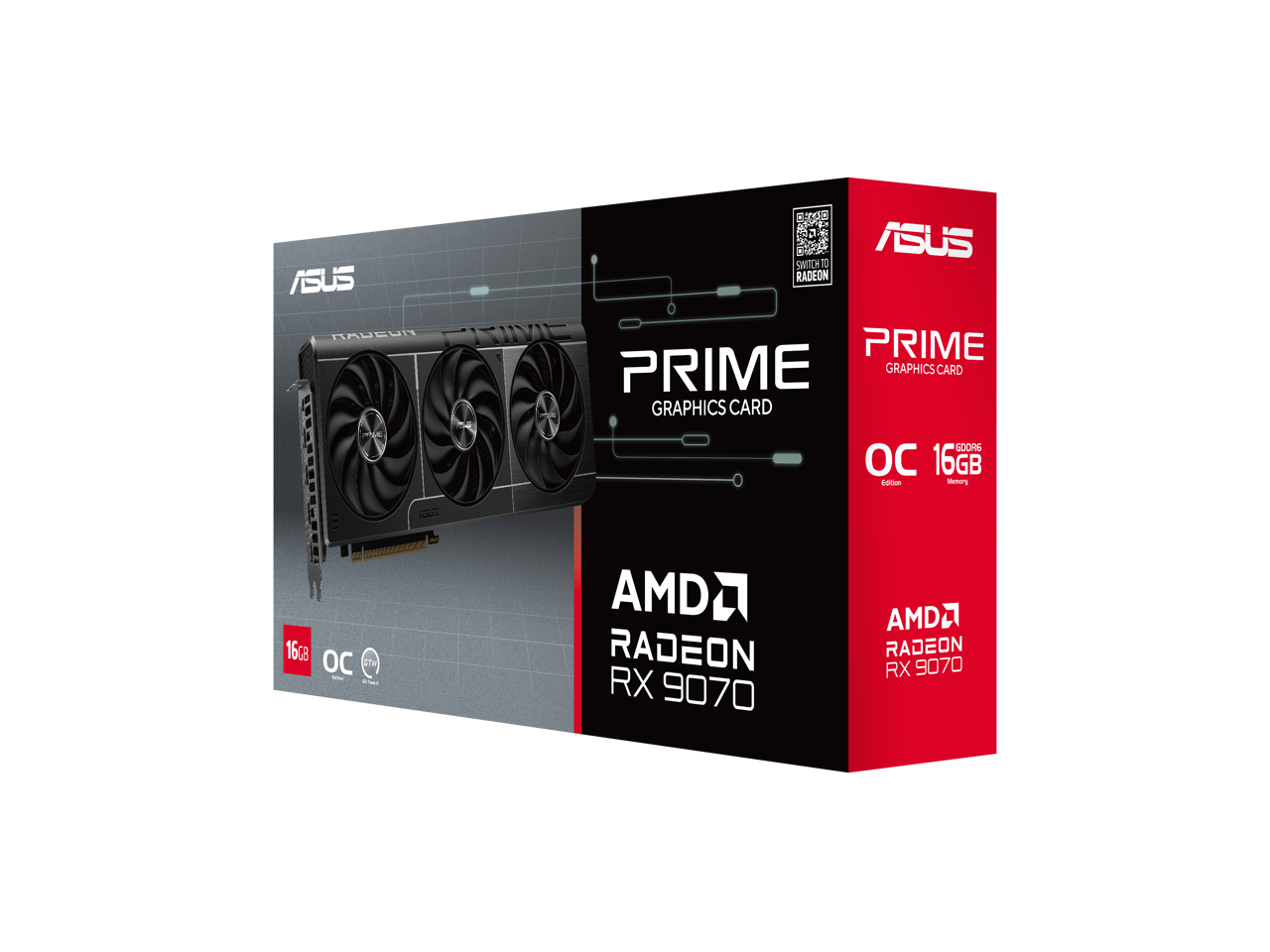 ASUS PRIME GRAPHICS CARD  
OC Edition  
16GB Memory  
AMD RADEON RX 9070  

ASUS PRIME GRAPHICS CARD  
OC 16GB  
AMD RADEON RX 9070  

SWITCH TO RADEON