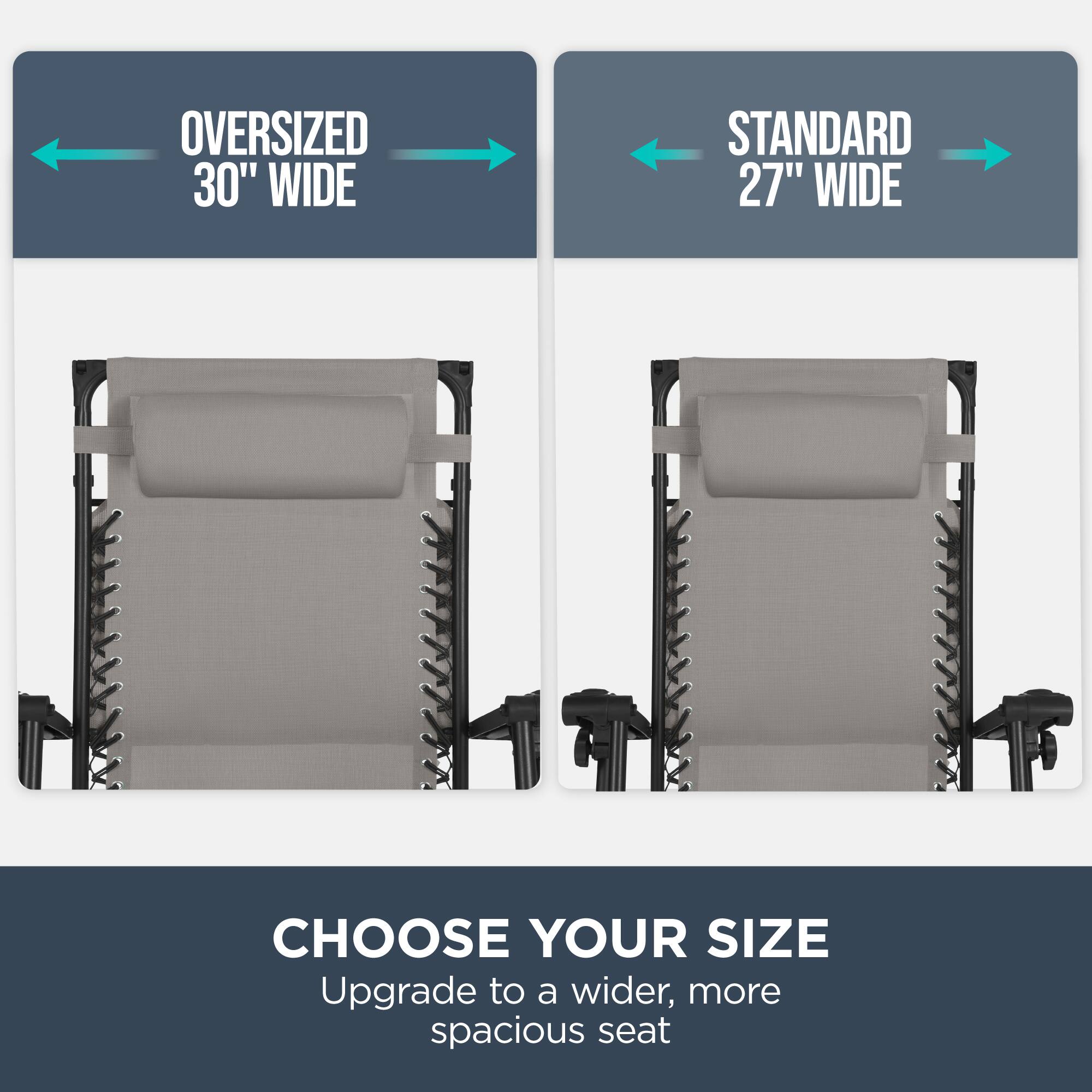 Oversized 30" Wide  
Standard 27" Wide  

Choose Your Size  
Upgrade to a wider, more spacious seat