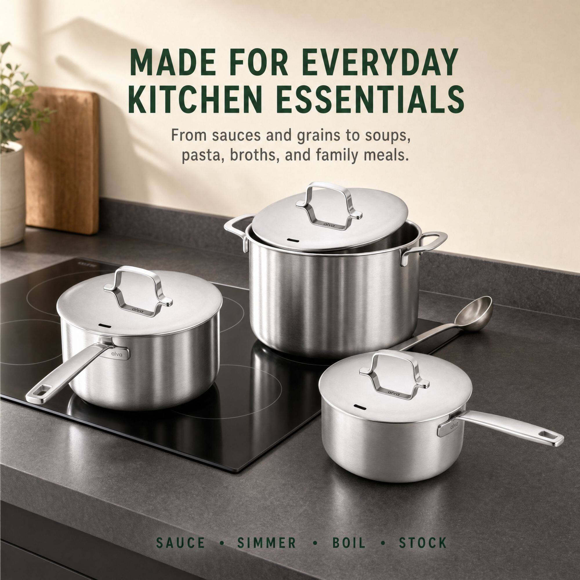 MADE FOR EVERYDAY KITCHEN ESSENTIALS  
From sauces and grains to soups, pasta, broths, and family meals.  
SAUCE • SIMMER • BOIL • STOCK