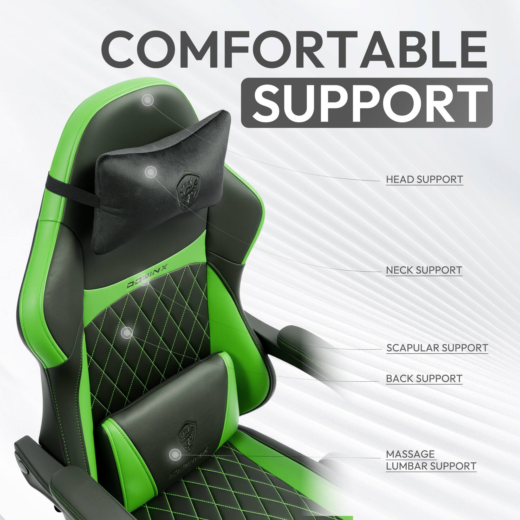 COMFORTABLE SUPPORT

- HEAD SUPPORT
- NECK SUPPORT
- SCAPULAR SUPPORT
- BACK SUPPORT
- MASSAGE LUMBAR SUPPORT
